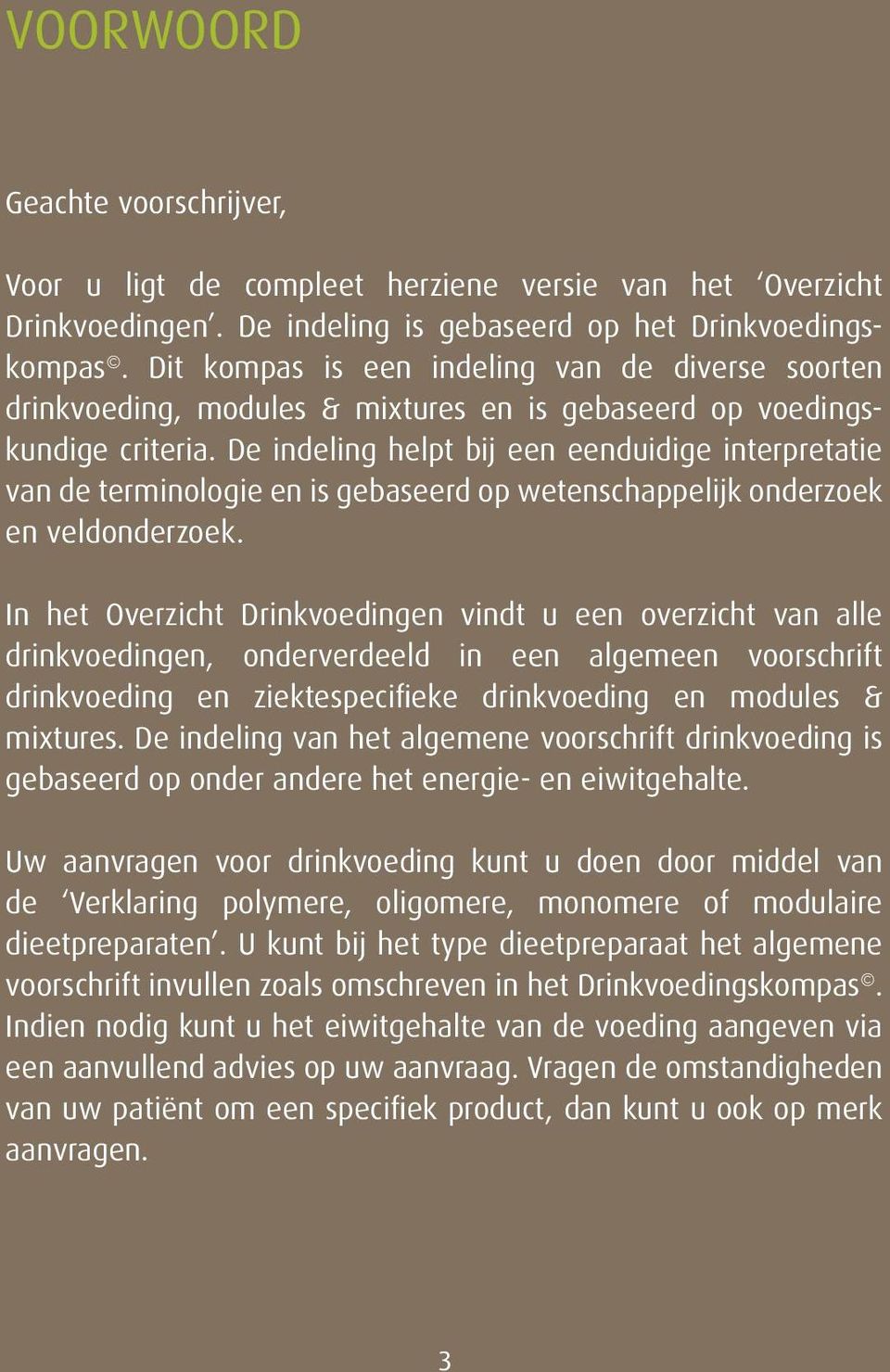 De indeling helpt bij een eenduidige interpretatie van de terminologie en is gebaseerd op wetenschappelijk onderzoek en veldonderzoek.