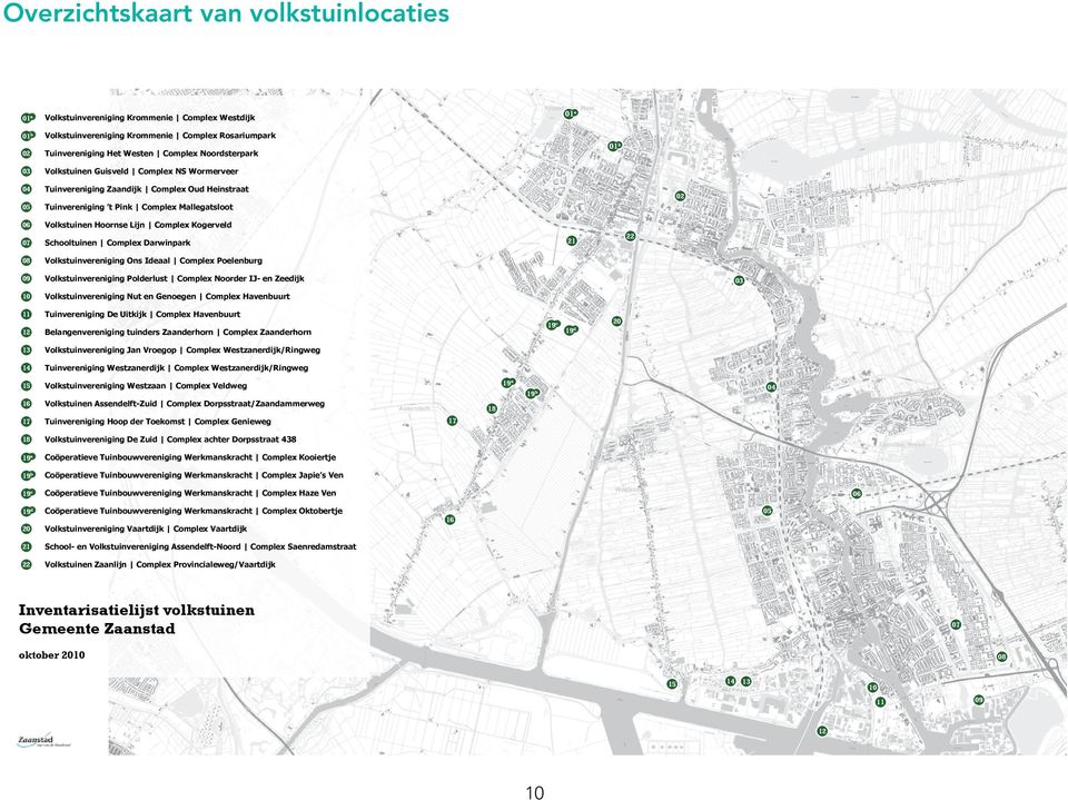 Complex Kogerveld Schooltuinen Complex Darwinpark 21 22 08 Volkstuinvereniging Ons Ideaal Complex Poelenburg 09 10 Volkstuinvereniging Polderlust Complex Noorder IJ- en Zeedijk Volkstuinvereniging