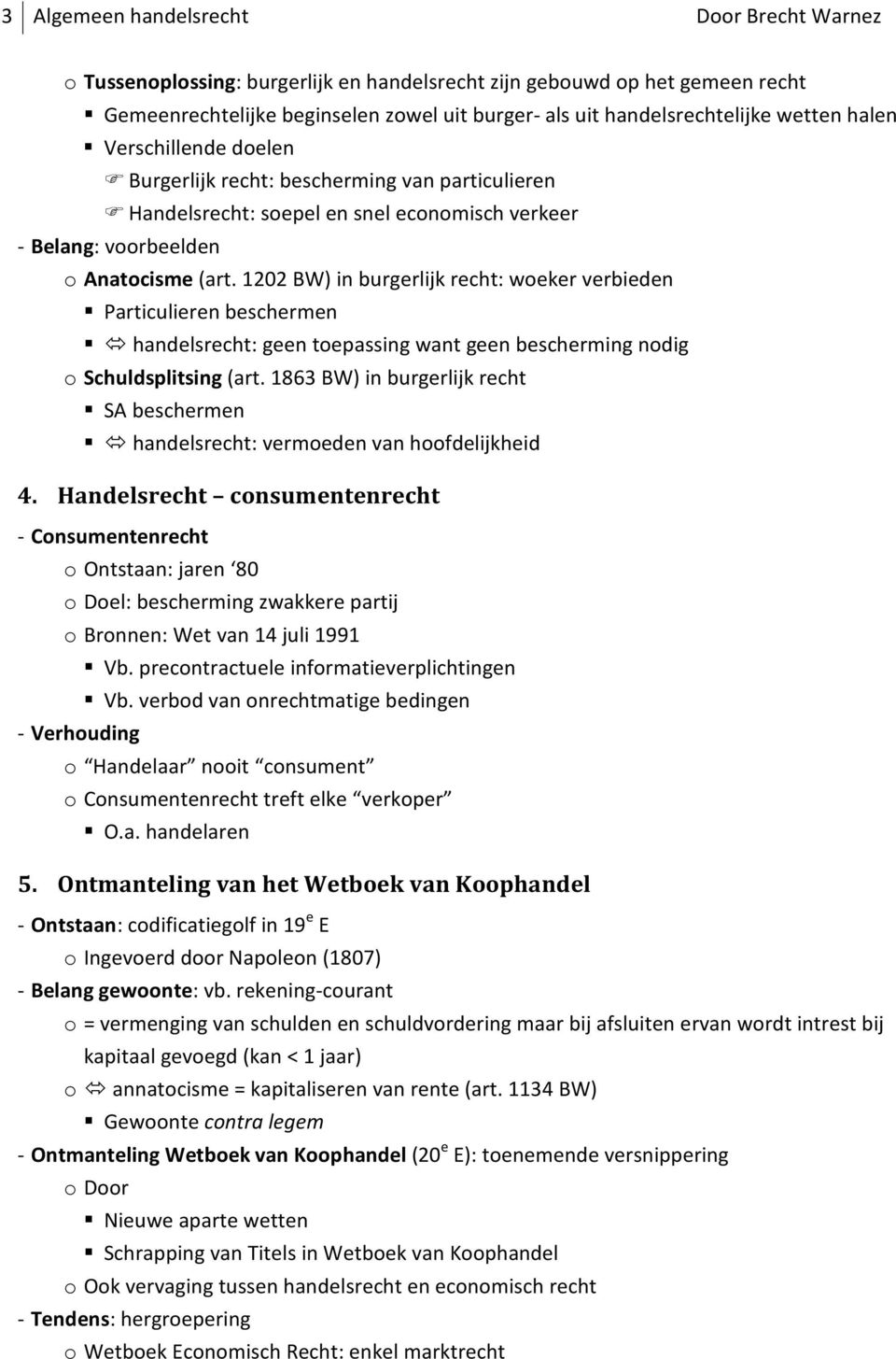 1202 BW) in burgerlijk recht: woeker verbieden Particulieren beschermen handelsrecht: geen toepassing want geen bescherming nodig o Schuldsplitsing (art.