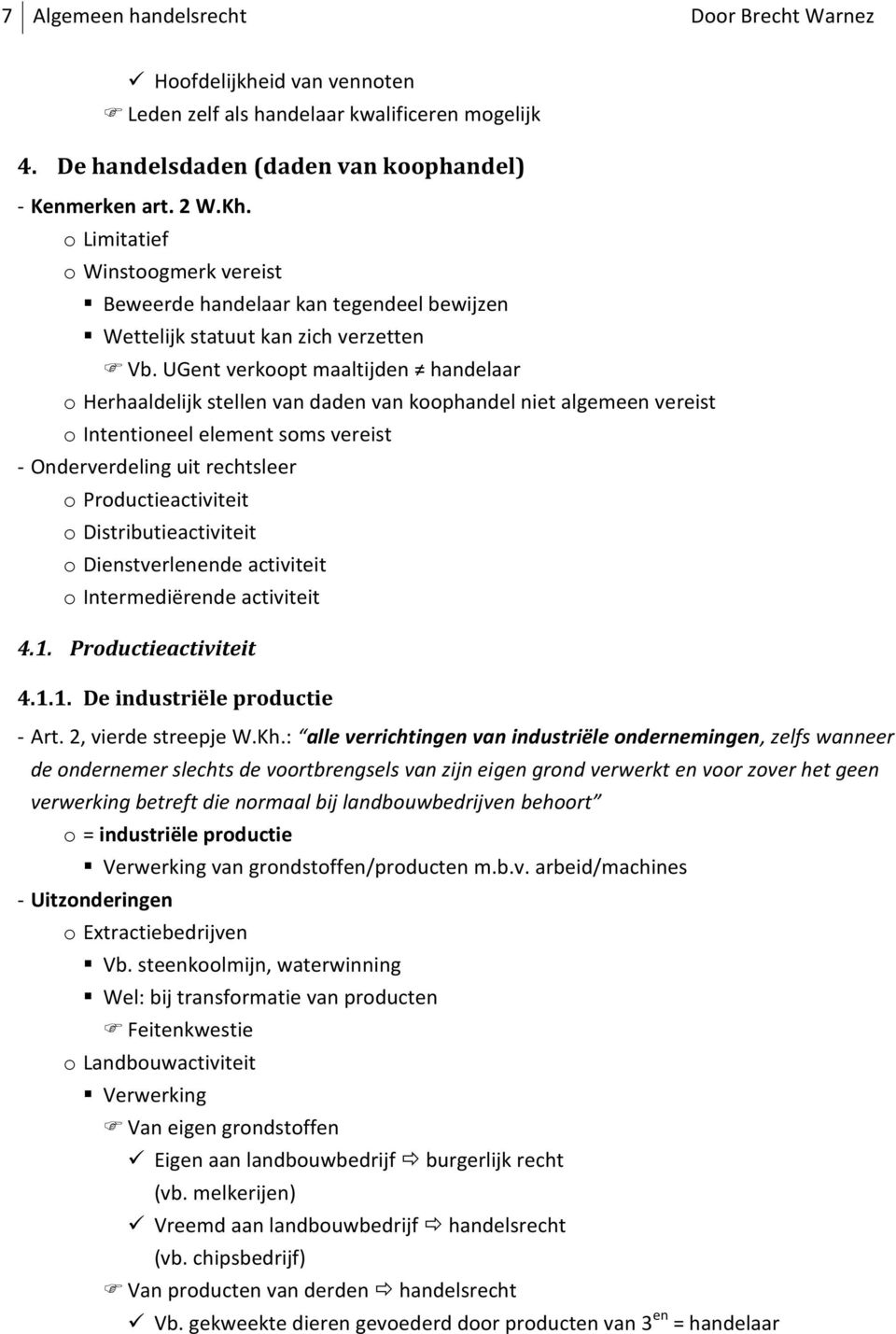 UGent verkoopt maaltijden handelaar o Herhaaldelijk stellen van daden van koophandel niet algemeen vereist o Intentioneel element soms vereist - Onderverdeling uit rechtsleer o Productieactiviteit o