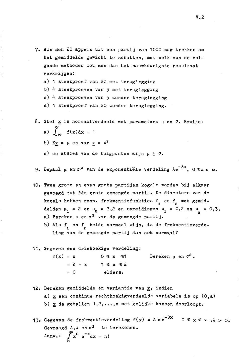 Stel ~is normaalverdeeld met parameters ~ en a. Bewijs: a) ].., f(x)dx = 1 b) Ex = ~ en var x = a c) de absces van de buigpunten zijn ~ ± a.