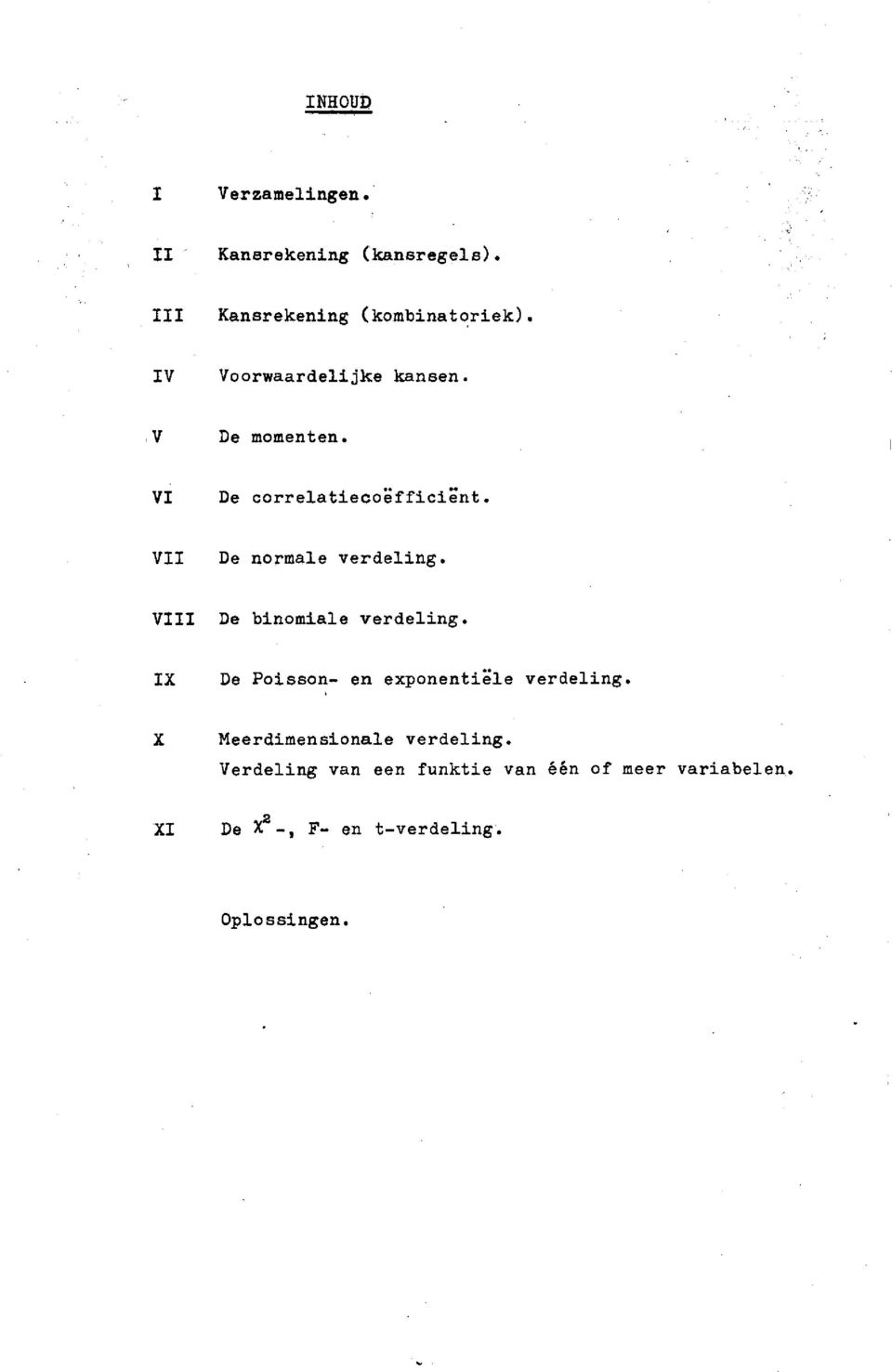 VIII De binomiale verdeling. IX De Poisson- en exponentiële verdeling.