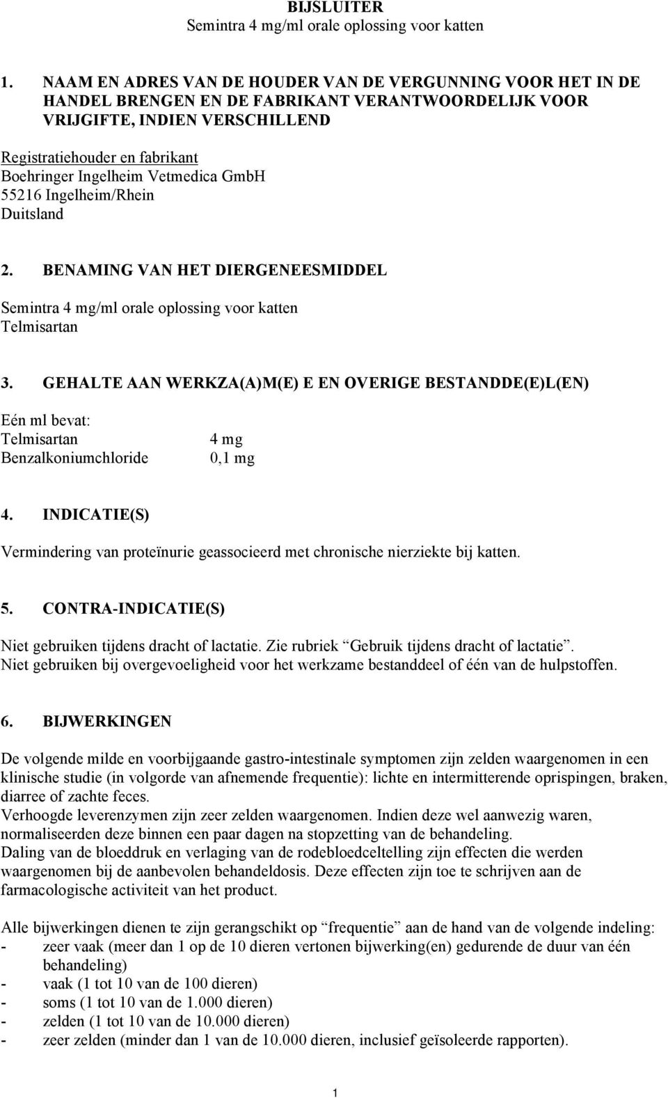 Duitsland 2. BENAMING VAN HET DIERGENEESMIDDEL Semintra 4 mg/ml orale oplossing voor katten Telmisartan 3.