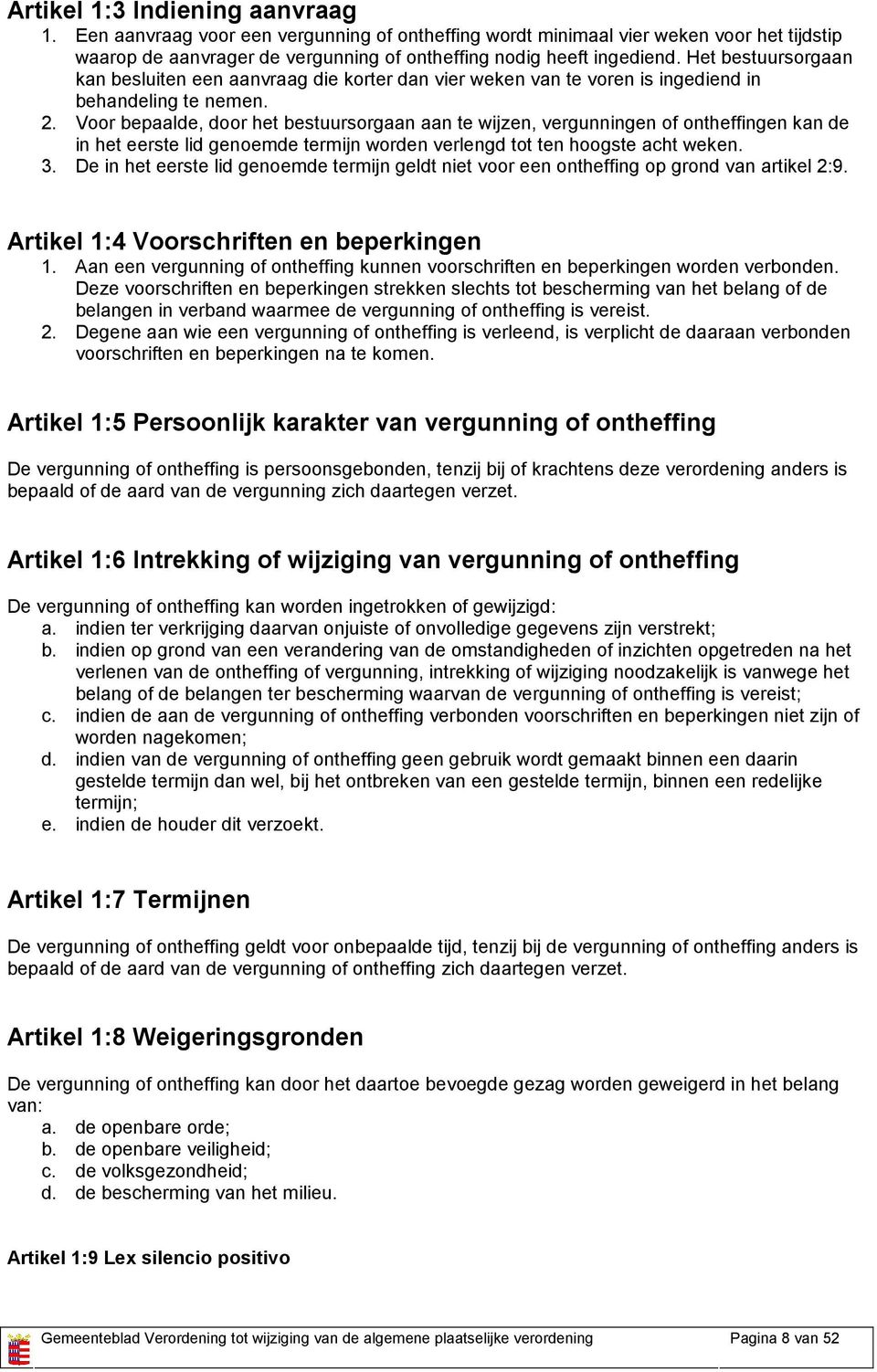 Voor bepaalde, door het bestuursorgaan aan te wijzen, vergunningen of ontheffingen kan de in het eerste lid genoemde termijn worden verlengd tot ten hoogste acht weken. 3.