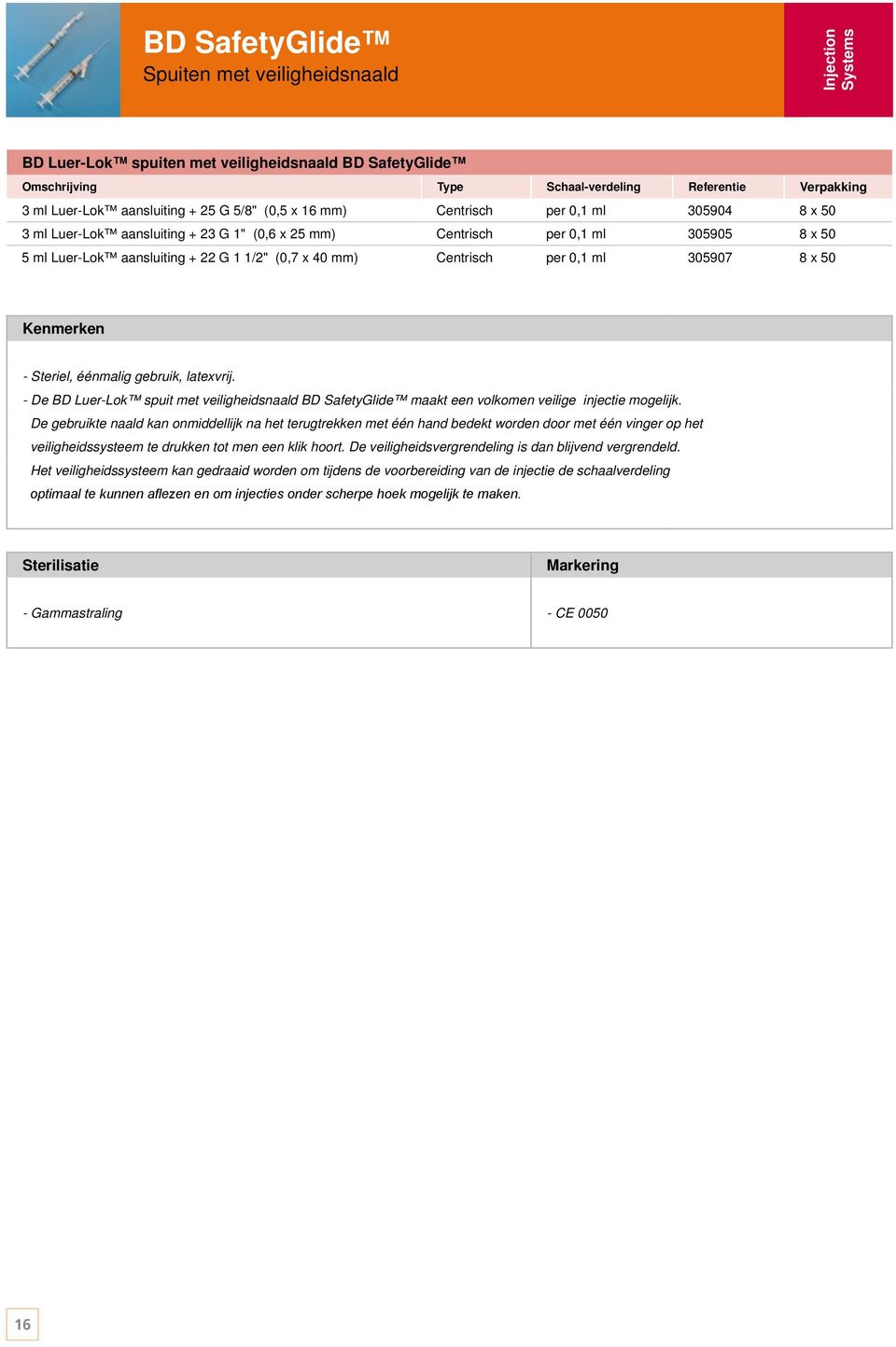 Centrisch per 0,1 ml 305907 8 x 50 - De BD Luer-Lok spuit met veiligheidsnaald BD SafetyGlide maakt een volkomen veilige injectie mogelijk.