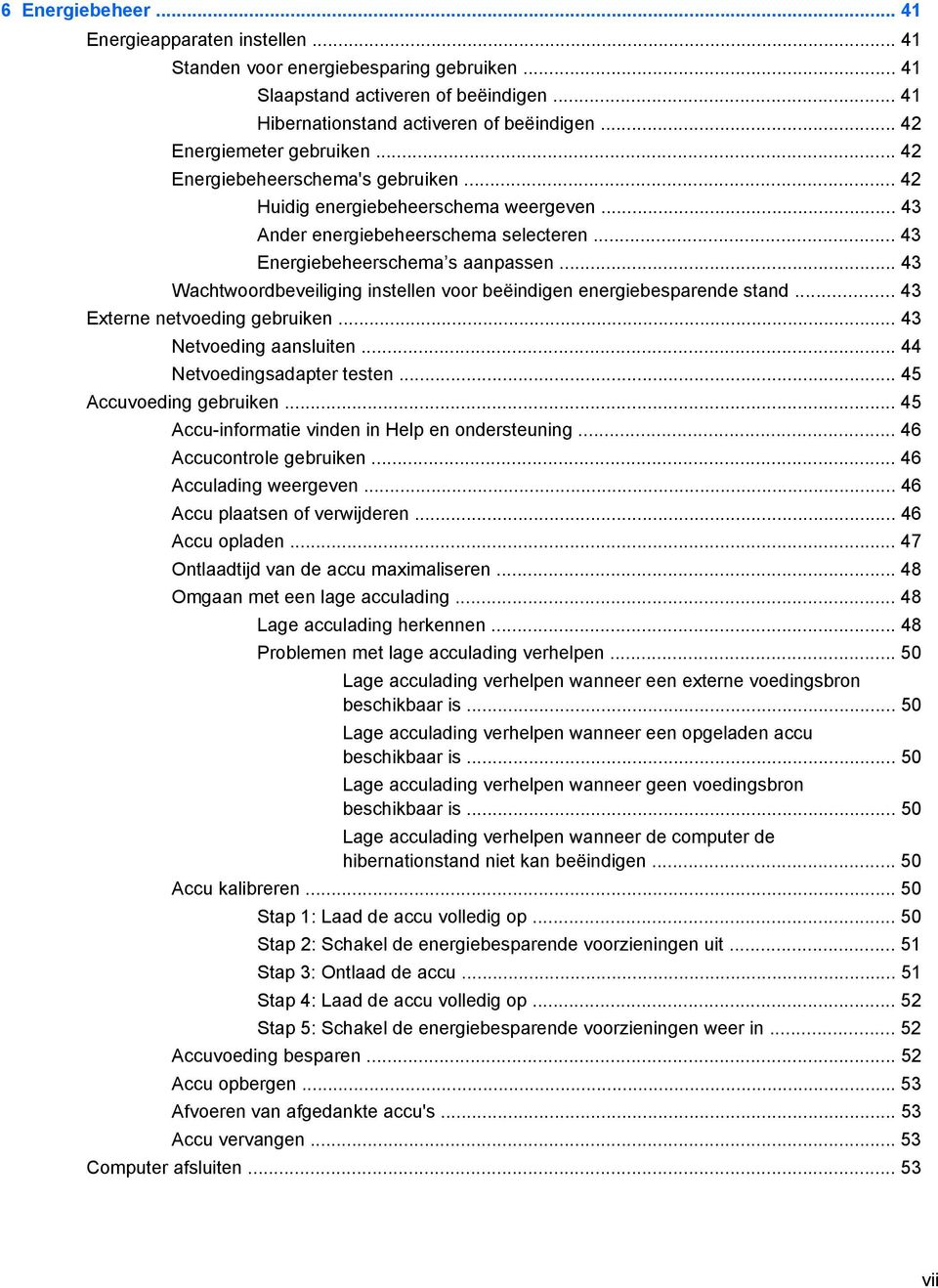 .. 43 Wachtwoordbeveiliging instellen voor beëindigen energiebesparende stand... 43 Externe netvoeding gebruiken... 43 Netvoeding aansluiten... 44 Netvoedingsadapter testen... 45 Accuvoeding gebruiken.