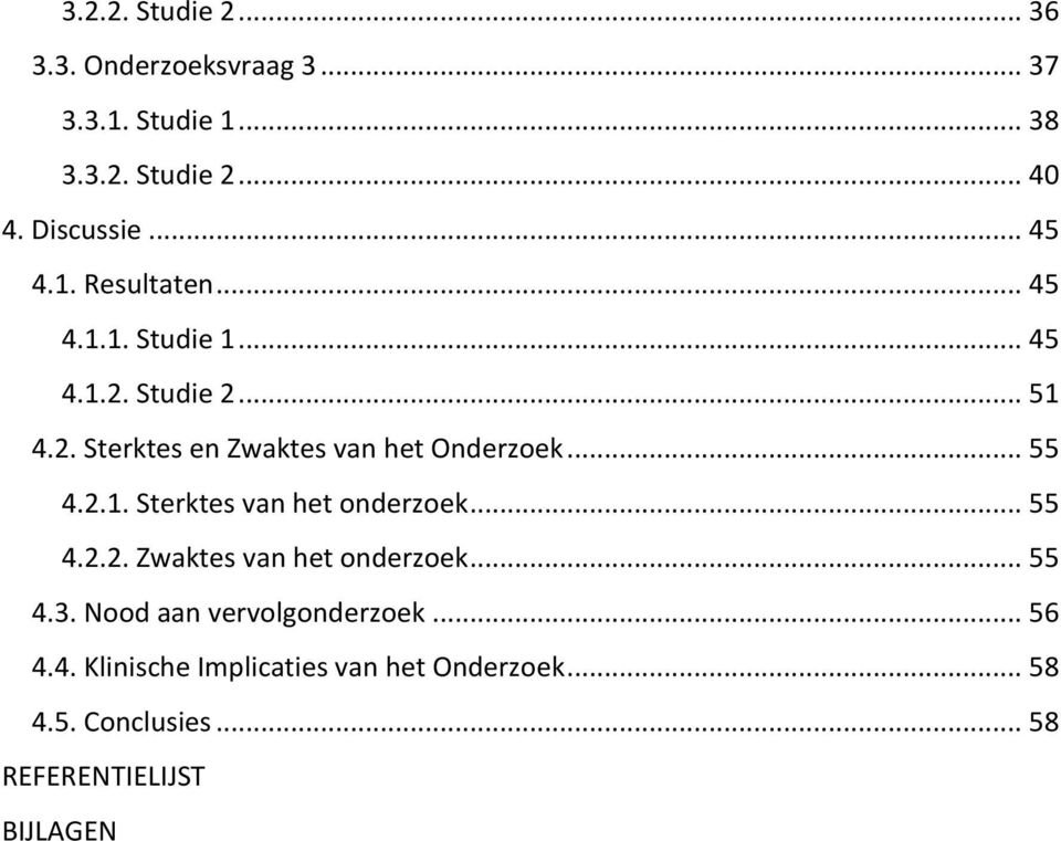 .. 55 4.2.1. Sterktes van het onderzoek... 55 4.2.2. Zwaktes van het onderzoek... 55 4.3.