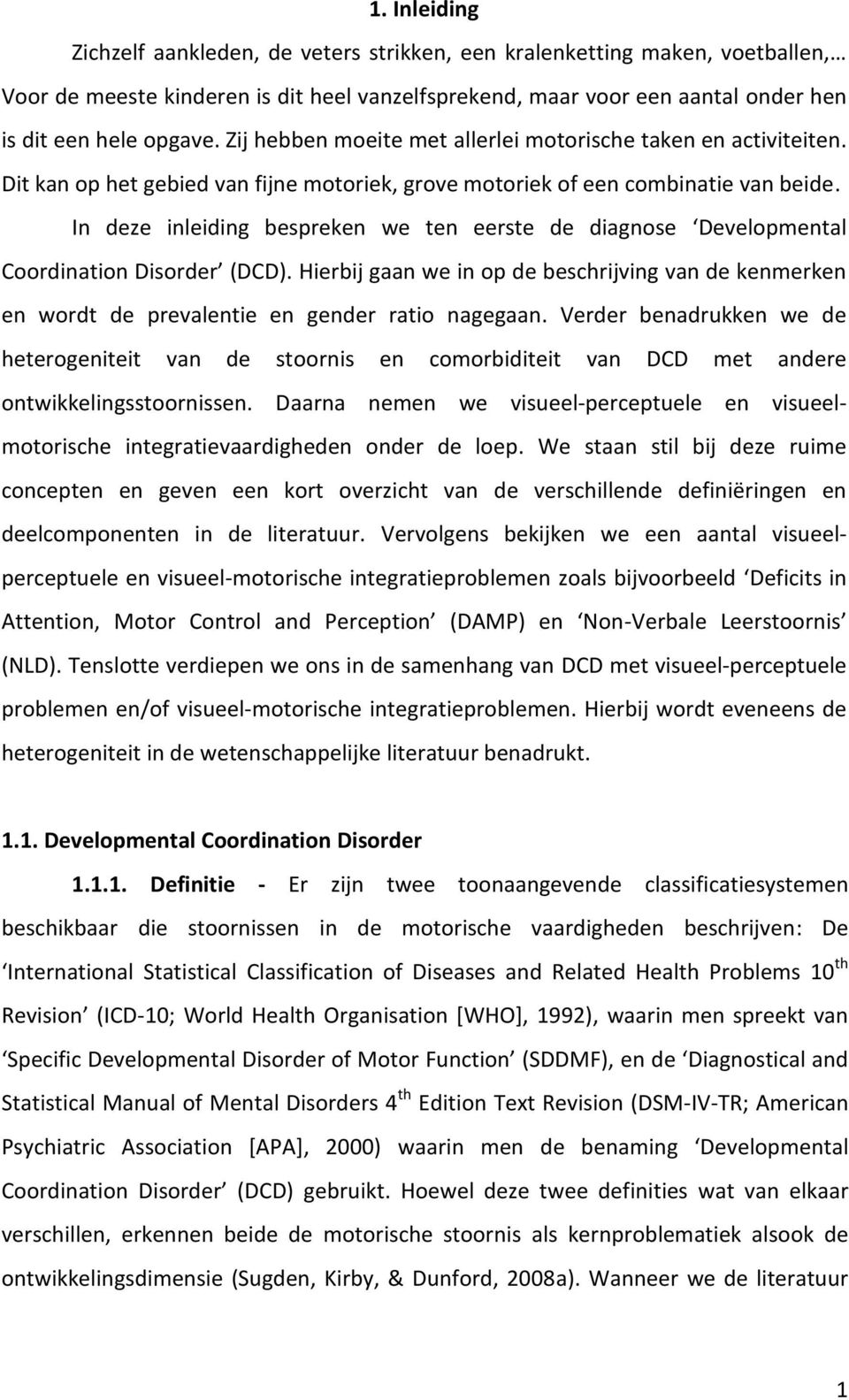 In deze inleiding bespreken we ten eerste de diagnose Developmental Coordination Disorder (DCD).