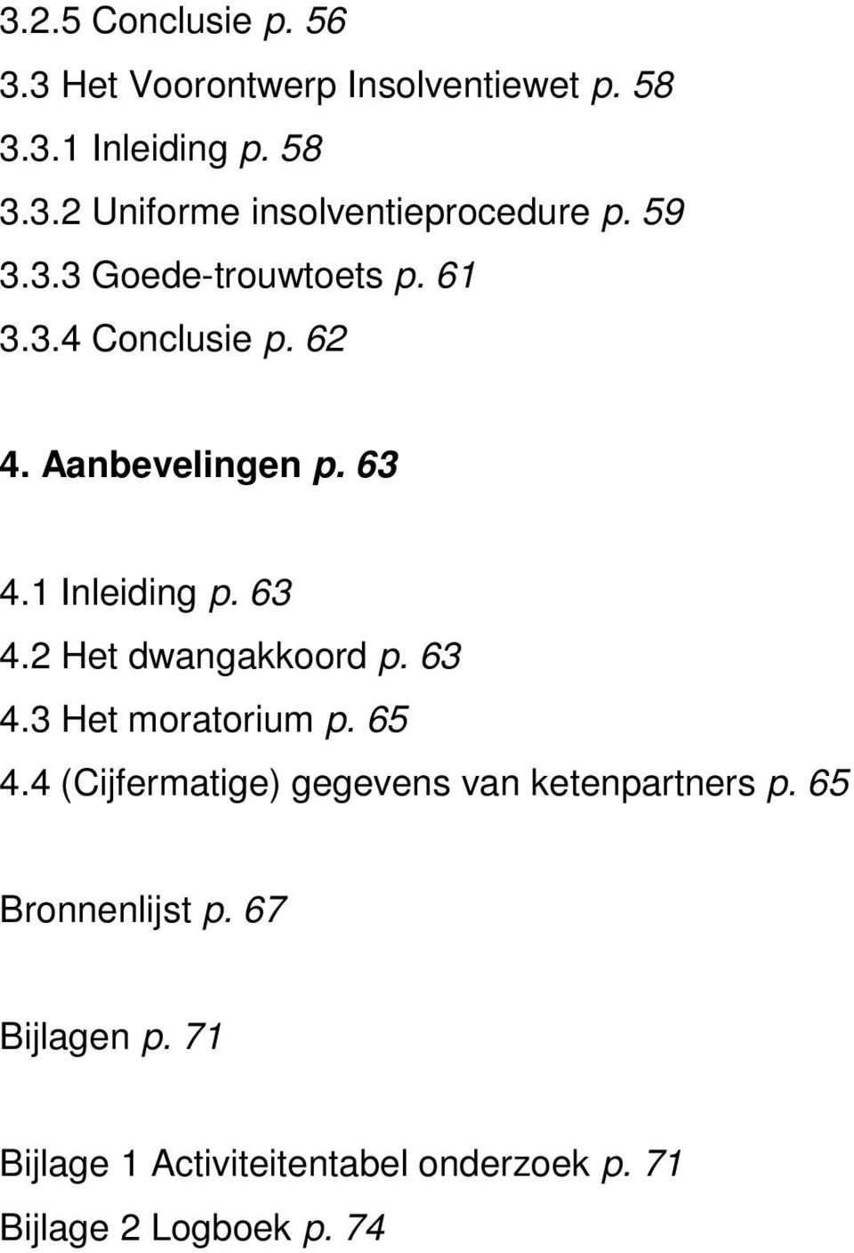 63 4.3 Het moratorium p. 65 4.4 (Cijfermatige) gegevens van ketenpartners p. 65 Bronnenlijst p.