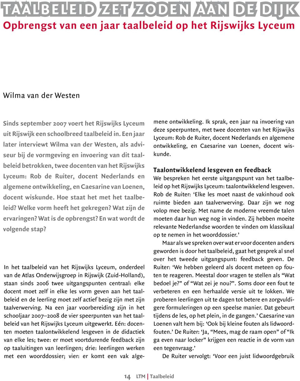 en algemene ontwikkeling, en Caesarine van Loenen, docent wiskunde. Hoe staat het met het taalbeleid? Welke vorm heeft het gekregen? Wat zijn de ervaringen? Wat is de opbrengst?