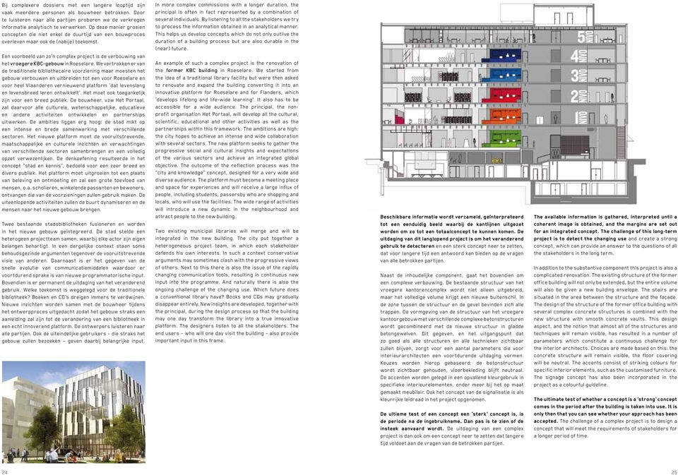 Een voorbeeld van zo n complex project is de verbouwing van het vroegere KBC-gebouw in Roeselare.