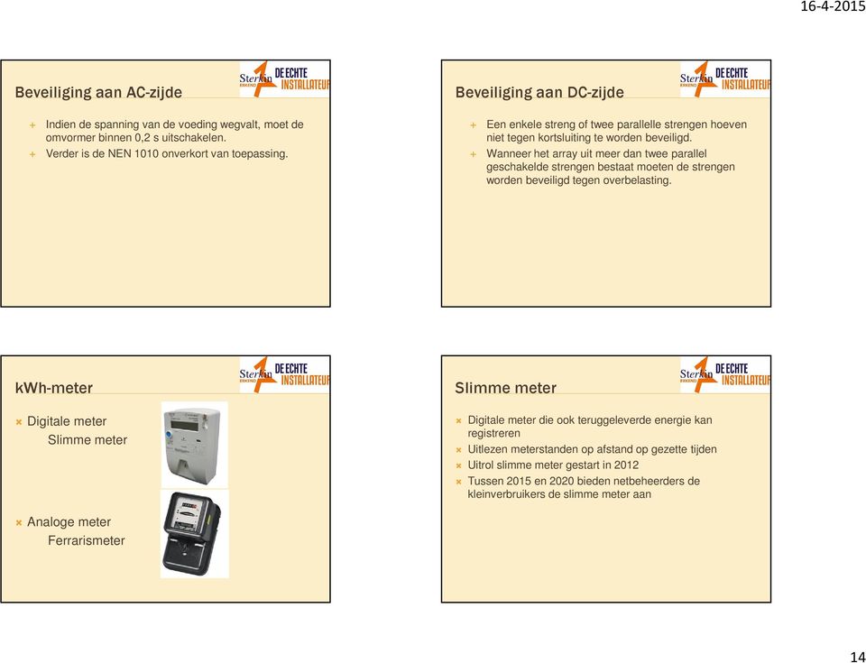 Wanneer het array uit meer dan twee parallel geschakelde strengen bestaat moeten de strengen worden beveiligd tegen overbelasting.