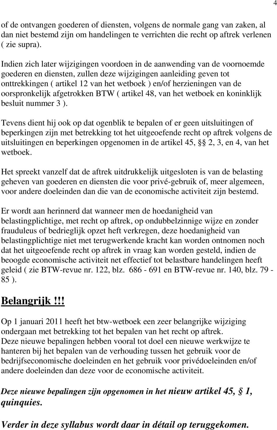 herzieningen van de oorspronkelijk afgetrokken BTW ( artikel 48, van het wetboek en koninklijk besluit nummer 3 ).