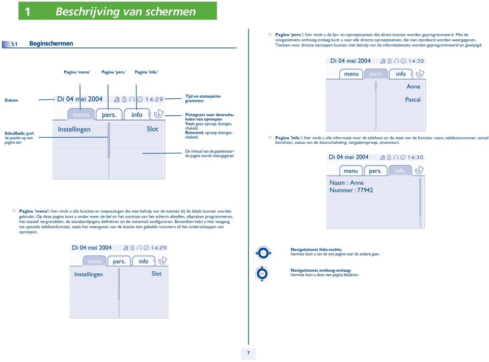 Toetsen voor directe oproepen kunnen met behulp van de informatietoets worden geprogrammeerd en gewijzigd. Di 04 mei 004 Pagina '' Pagina 'pers.' Pagina 'info.' pers.