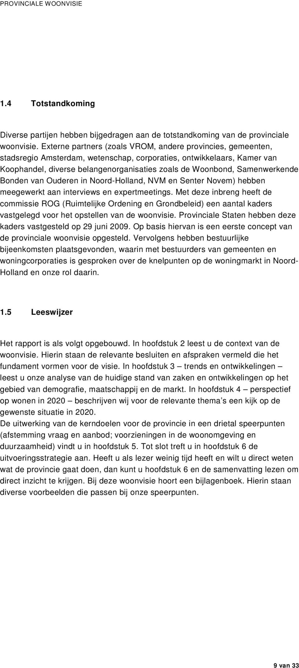 Samenwerkende Bonden van Ouderen in Noord-Holland, NVM en Senter Novem) hebben meegewerkt aan interviews en expertmeetings.