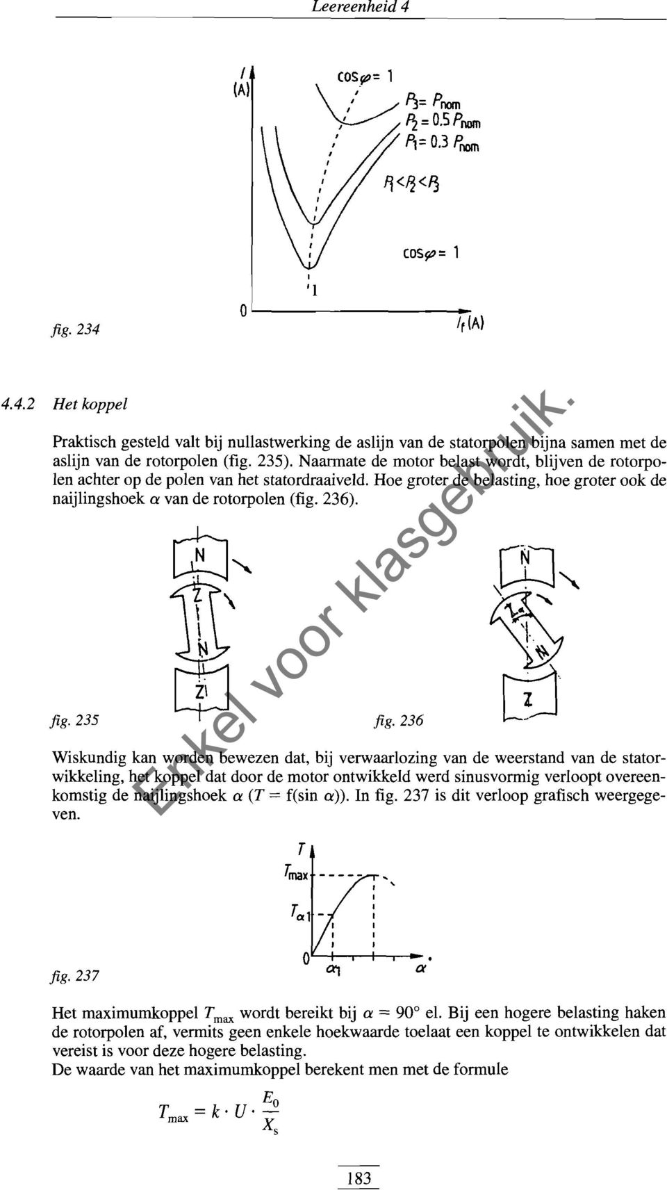 235 fig. 236 T T max fig. 237 Het maximumkoppel Tmax wordt bereikt bij a = 90 0 el.