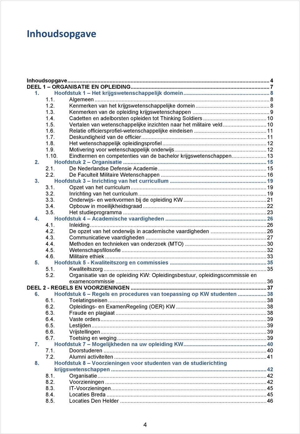 .. 10 1.6. Relatie officiersprofiel-wetenschappelijke eindeisen... 11 1.7. Deskundigheid van de officier... 11 1.8. Het wetenschappelijk opleidingsprofiel... 12 1.9.