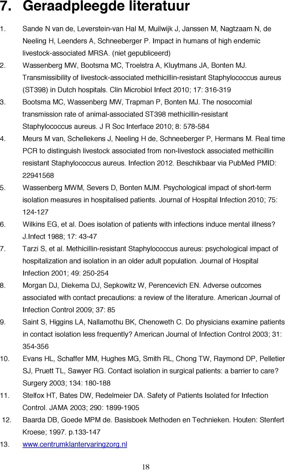 Transmissibility of livestock-associated methicillin-resistant Staphylococcus aureus (ST398) in Dutch hospitals. Clin Microbiol Infect 2010; 17: 316-319 3.