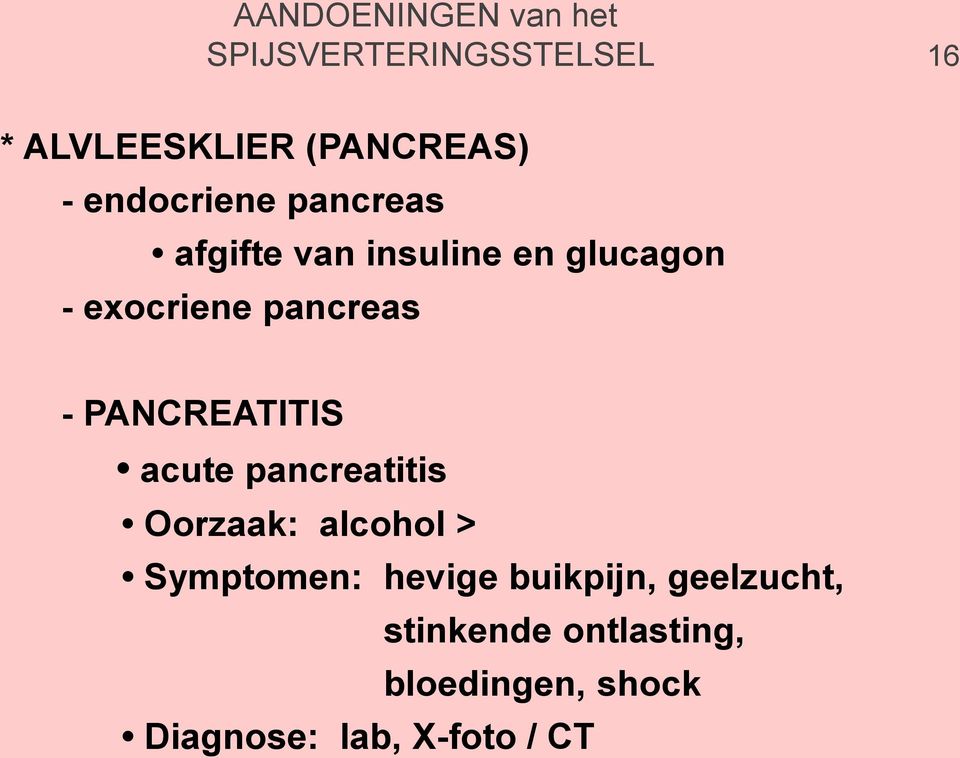 PANCREATITIS acute pancreatitis Oorzaak: alcohol > Symptomen: hevige