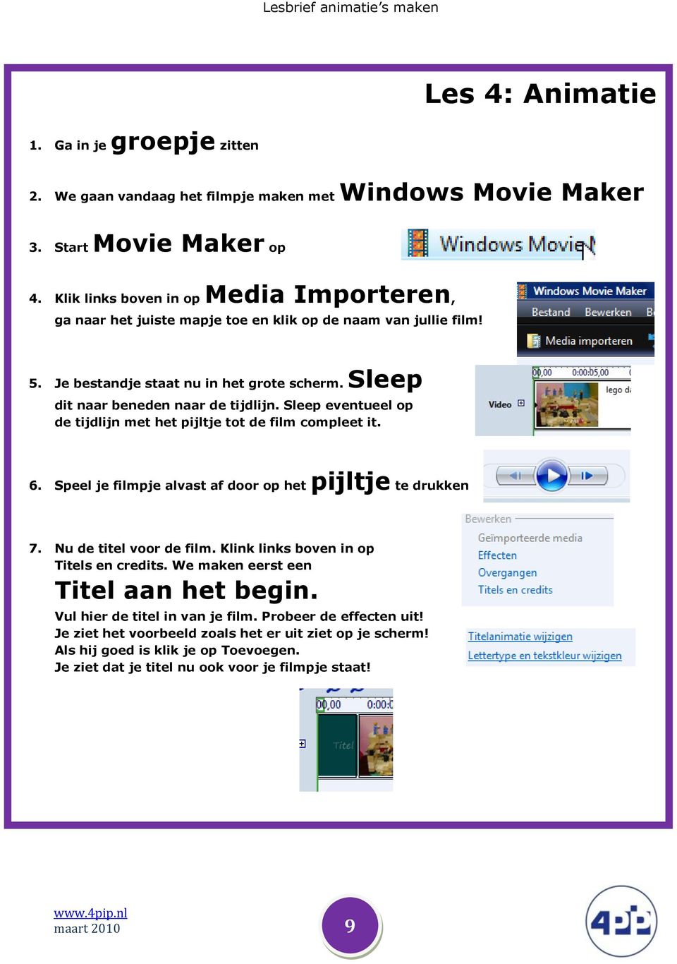 Sleep eventueel op de tijdlijn met het pijltje tot de film compleet it. 6. Speel je filmpje alvast af door op het pijltje te drukken 7. Nu de titel voor de film.