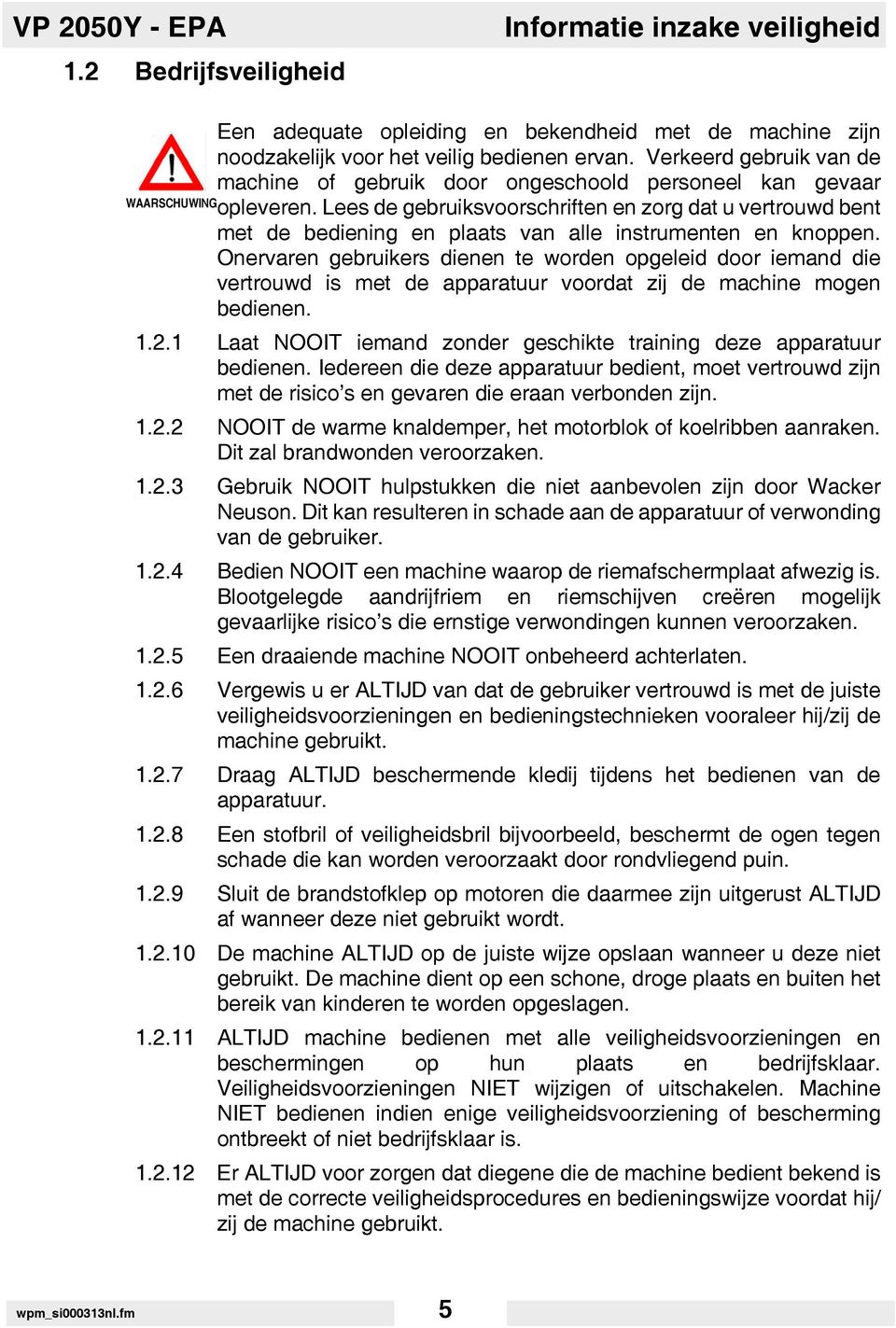 Lees de gebruiksvoorschriften en zorg dat u vertrouwd bent met de bediening en plaats van alle instrumenten en knoppen.