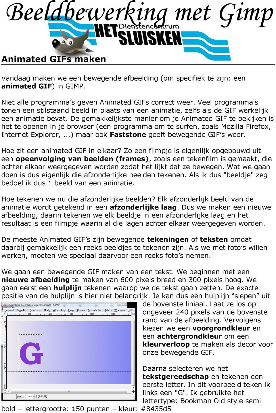 De gemakkelijkste manier om je Animated GIF te bekijken is het te openen in je browser (een programma om te surfen, zoals Mozilla Firefox, Internet Explorer,.