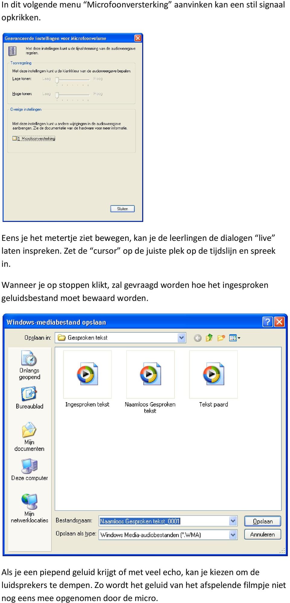 Zet de cursor op de juiste plek op de tijdslijn en spreek in.