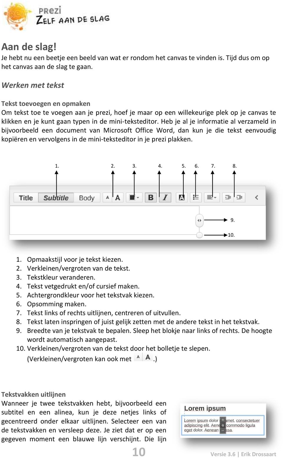 Heb je al je informatie al verzameld in bijvoorbeeld een document van Microsoft Office Word, dan kun je die tekst eenvoudig kopiëren en vervolgens in de mini-teksteditor in je prezi plakken. 1. 2. 3.