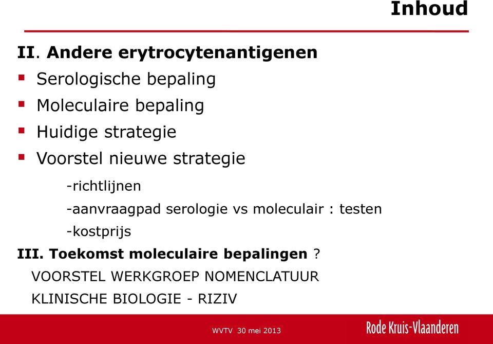 Huidige strategie Voorstel nieuwe strategie -richtlijnen -aanvraagpad