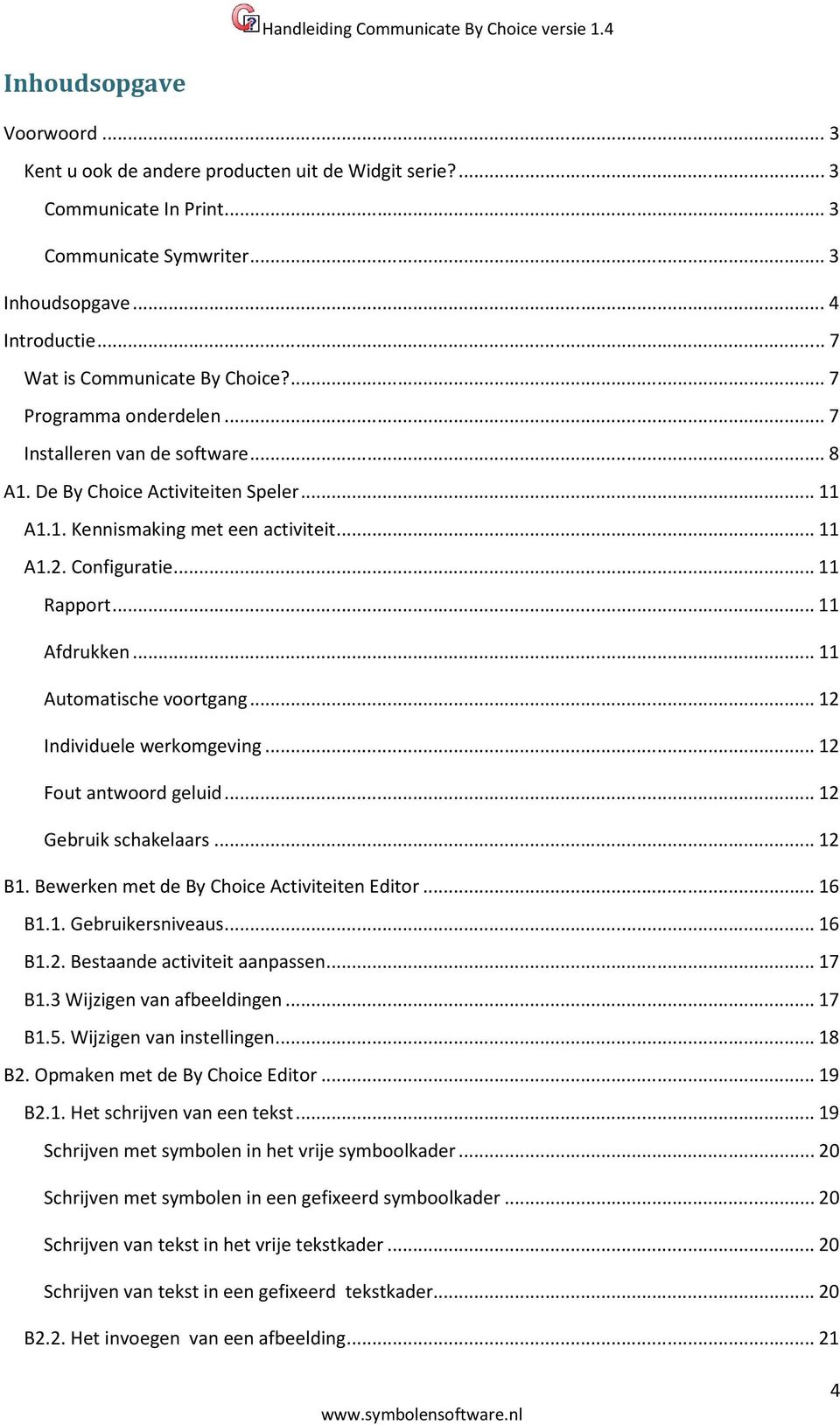 Configuratie... 11 Rapport... 11 Afdrukken... 11 Automatische voortgang... 12 Individuele werkomgeving... 12 Fout antwoord geluid... 12 Gebruik schakelaars... 12 B1.