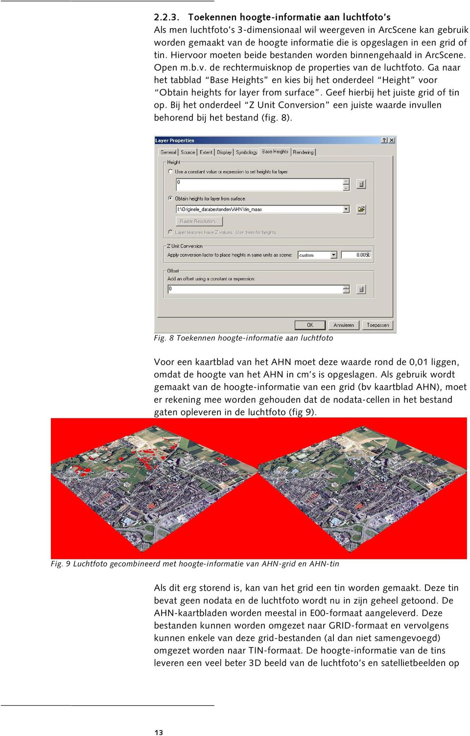 Hiervoor moeten beide bestanden worden binnengehaald in ArcScene. Open m.b.v. de rechtermuisknop de properties van de luchtfoto.