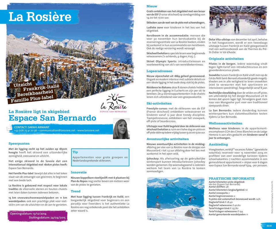 Uitzicht Frankrijk-Italië Bereikbaarheid La Rosière ligt in skigebied Espace San Bernardo CONTACT: SARAH ARMANT +33 (0)6 75 41 70 56 communication@larosiere.