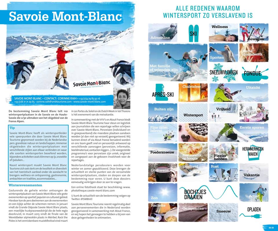 com APRÈS-SKI Chaletsfeer Uitzicht De bestemming Savoie Mont Blanc telt 110 wintersportplaatsen in de Savoie en de Haute- Savoie die 2/3e uitmaken van het skigebied van de Franse Alpen.