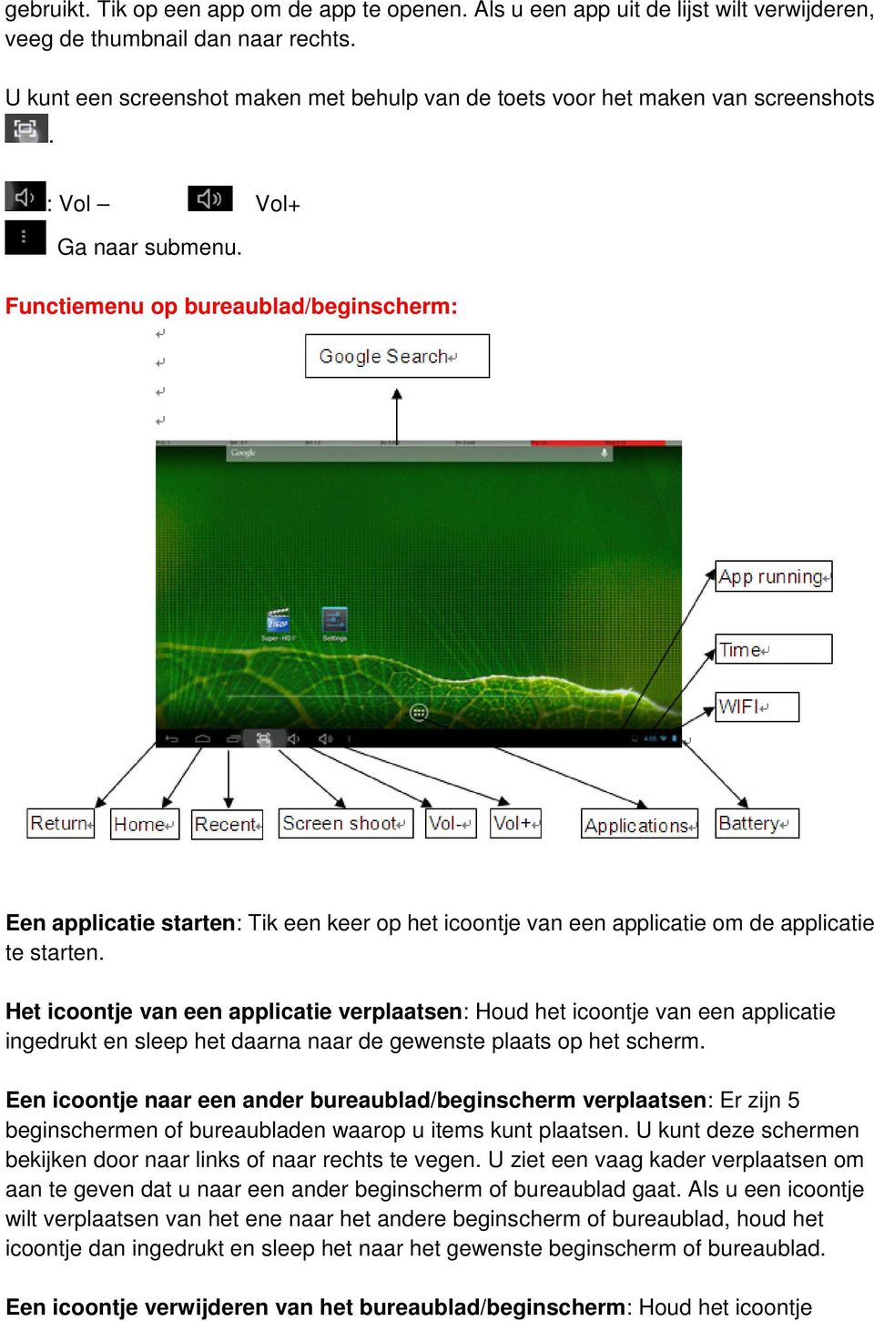 Functiemenu op bureaublad/beginscherm: Een applicatie starten: Tik een keer op het icoontje van een applicatie om de applicatie te starten.