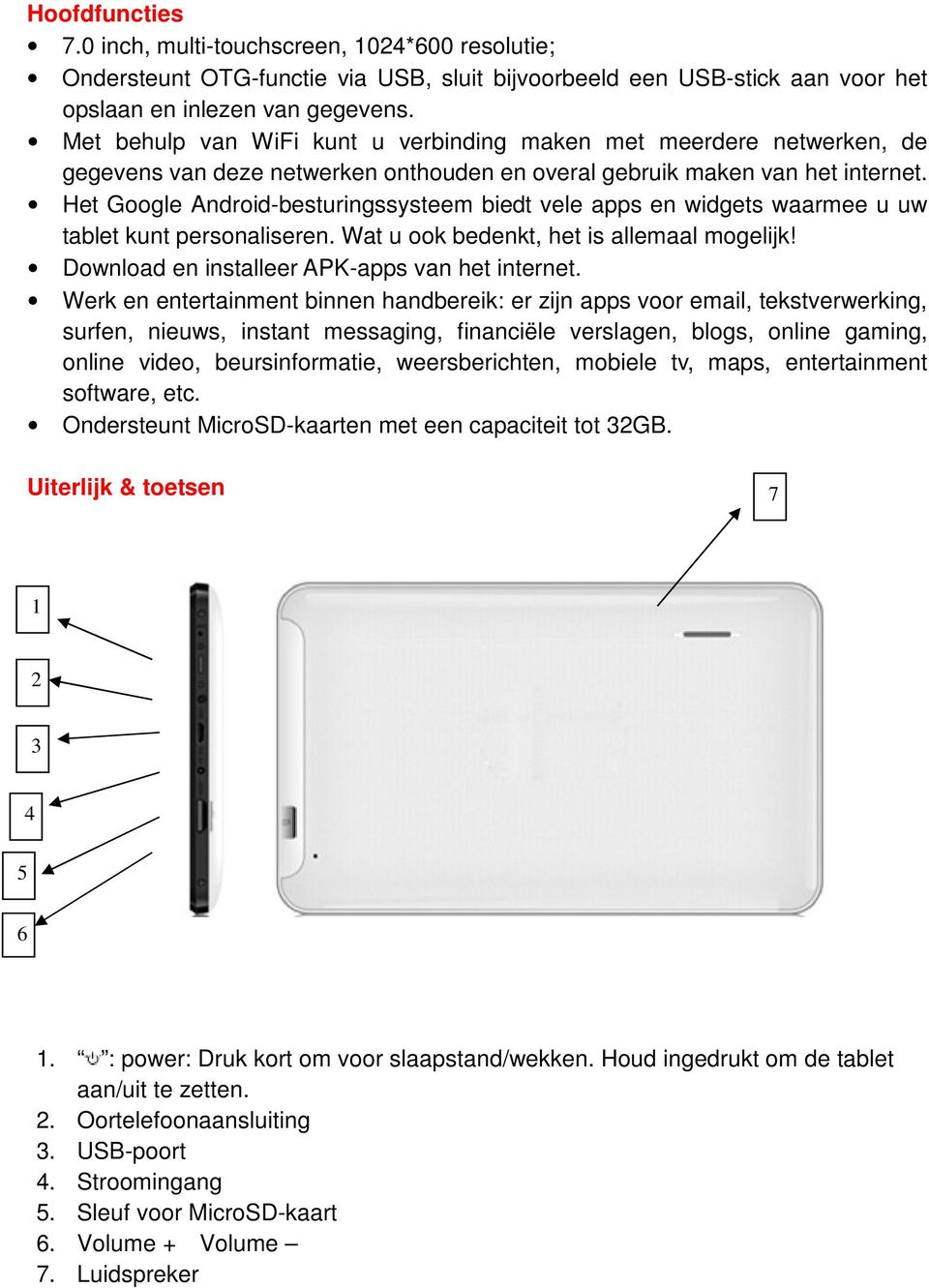 Het Google Android-besturingssysteem biedt vele apps en widgets waarmee u uw tablet kunt personaliseren. Wat u ook bedenkt, het is allemaal mogelijk! Download en installeer APK-apps van het internet.