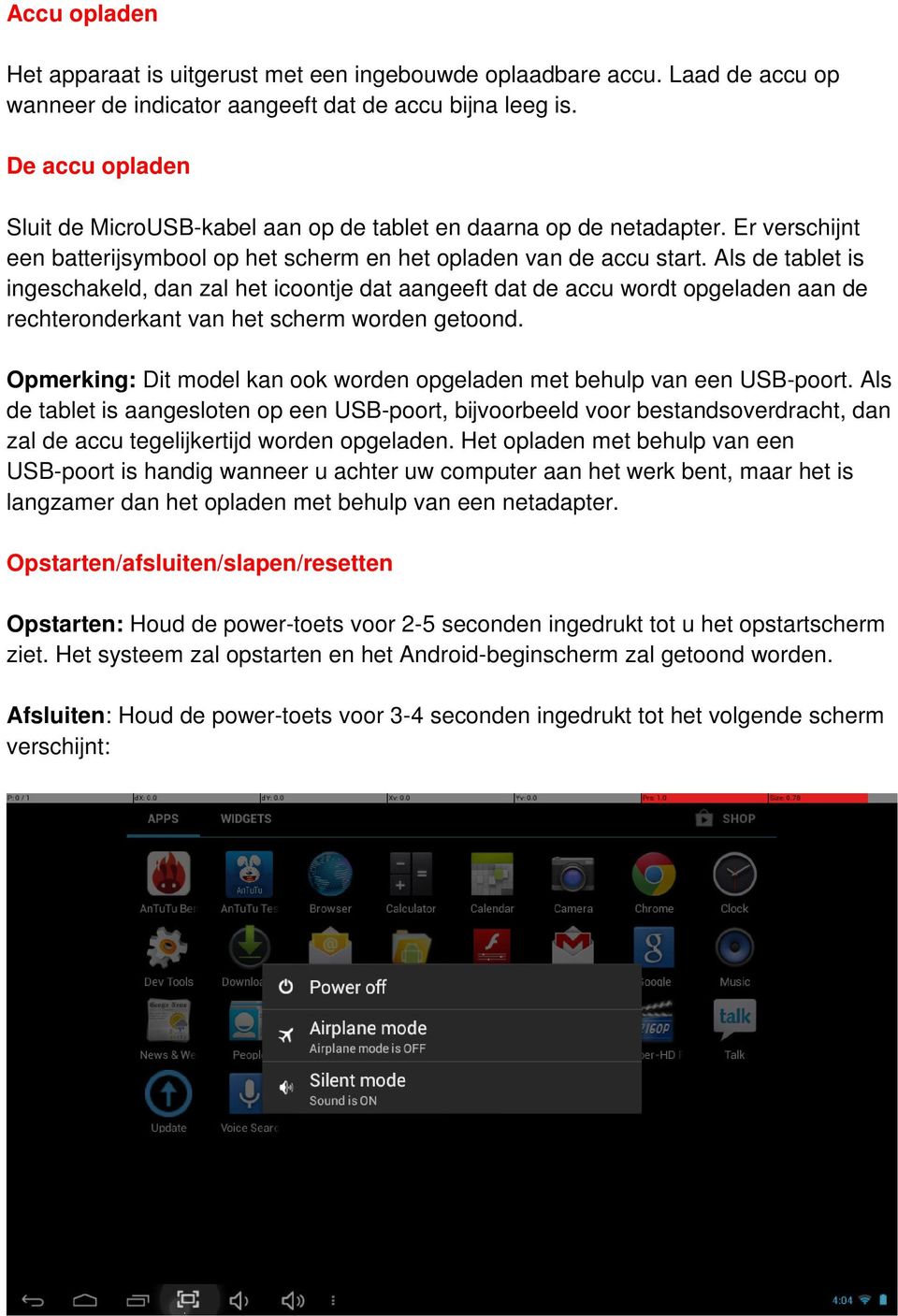 Als de tablet is ingeschakeld, dan zal het icoontje dat aangeeft dat de accu wordt opgeladen aan de rechteronderkant van het scherm worden getoond.