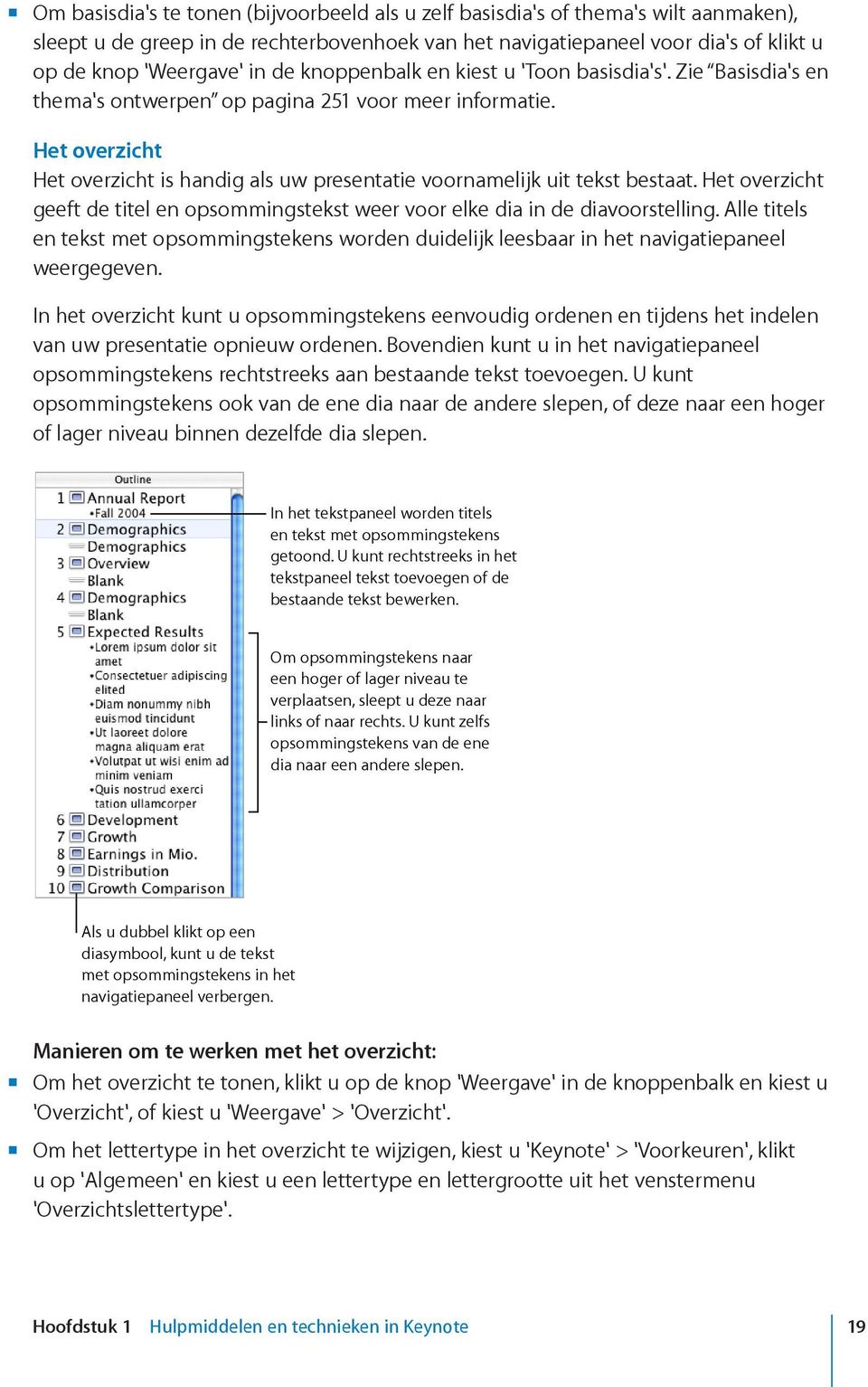 Het overzicht Het overzicht is handig als uw presentatie voornamelijk uit tekst bestaat. Het overzicht geeft de titel en opsommingstekst weer voor elke dia in de diavoorstelling.