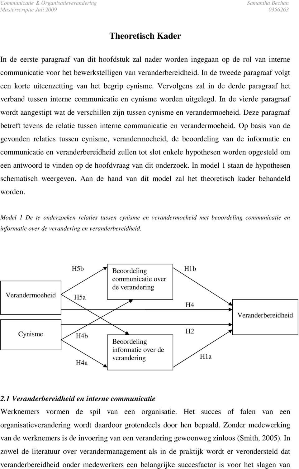 Vervolgens zal in de derde paragraaf het verband tussen interne communicatie en cynisme worden uitgelegd.