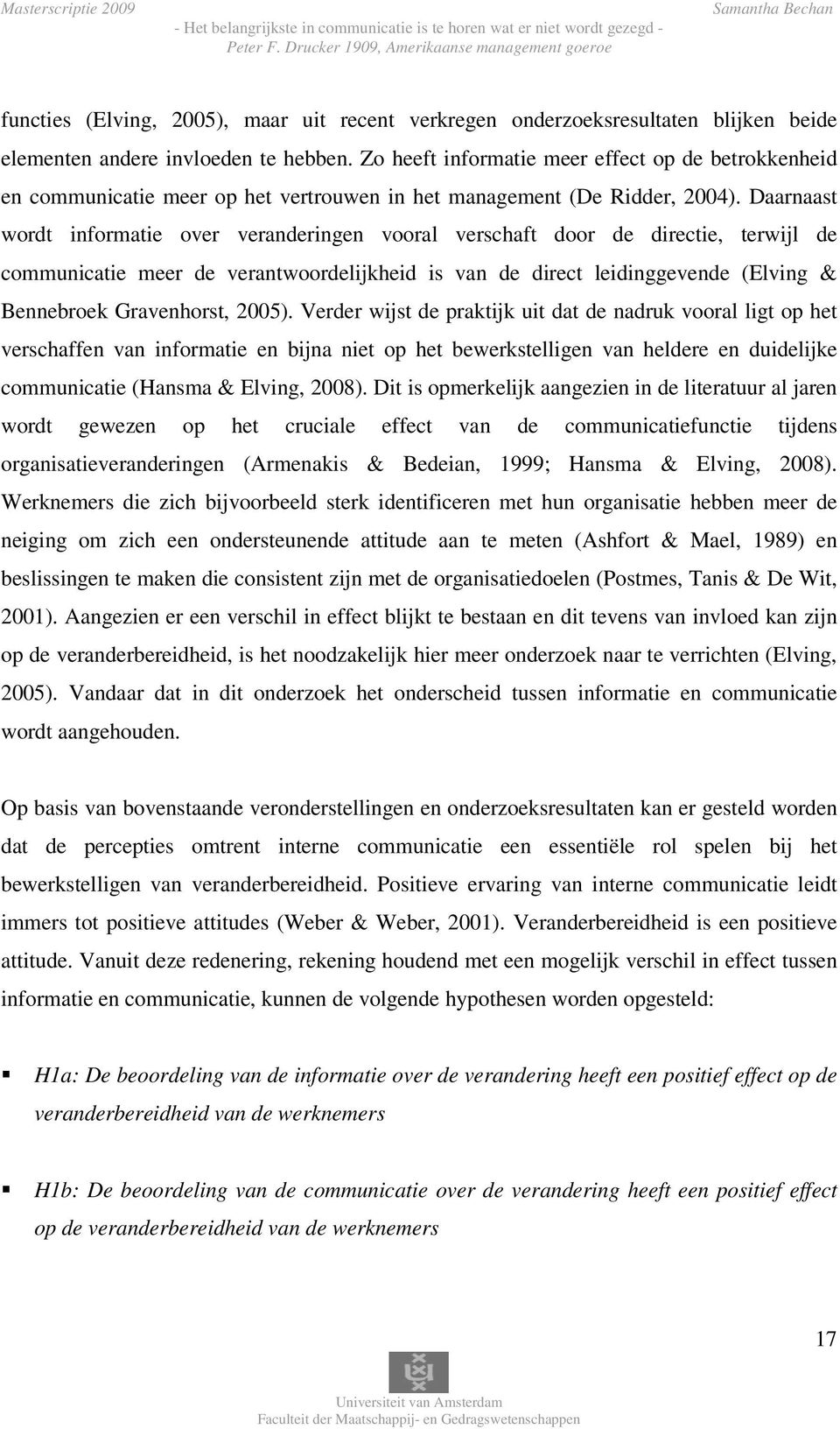 Zo heeft informatie meer effect op de betrokkenheid en communicatie meer op het vertrouwen in het management (De Ridder, 2004).