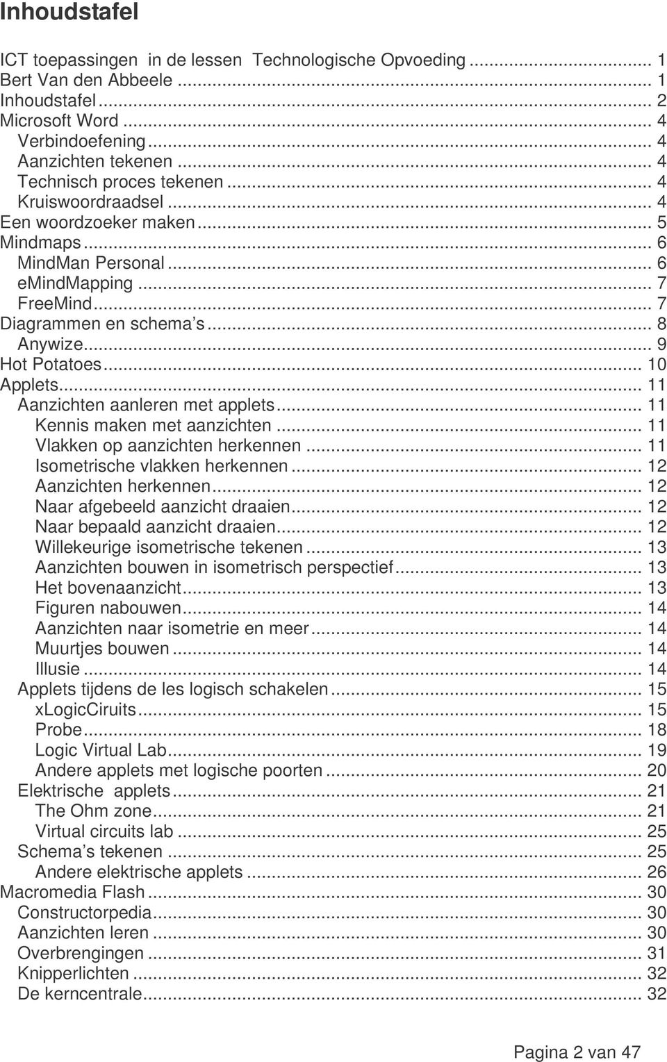 .. 9 Hot Potatoes... 10 Applets... 11 Aanzichten aanleren met applets... 11 Kennis maken met aanzichten... 11 Vlakken op aanzichten herkennen... 11 Isometrische vlakken herkennen.