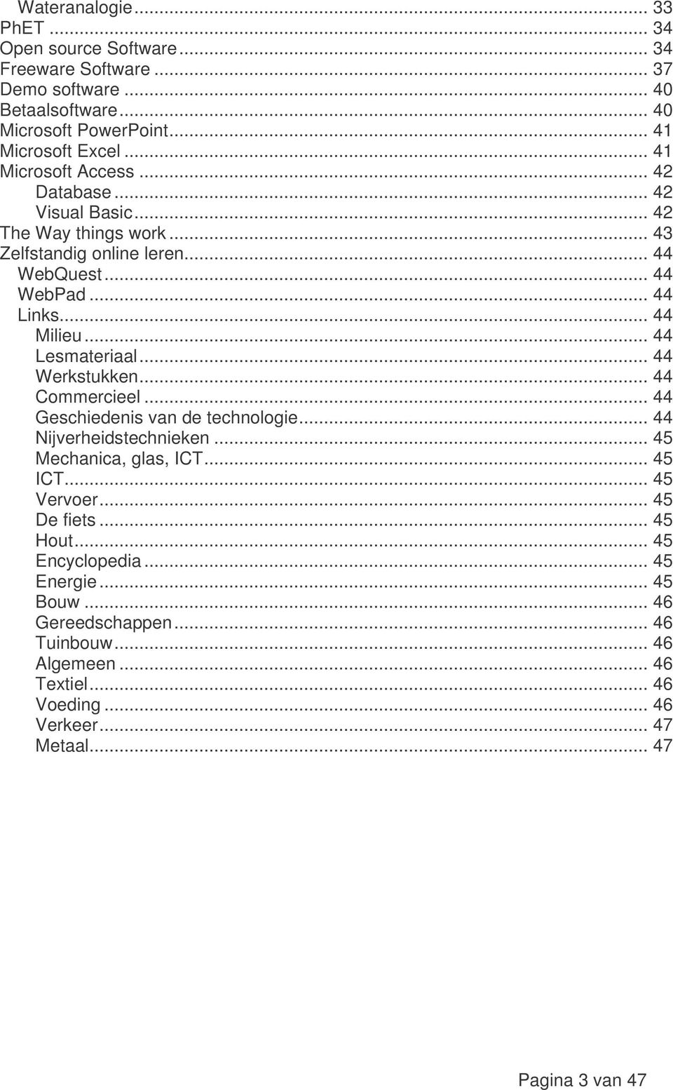 .. 44 Lesmateriaal... 44 Werkstukken... 44 Commercieel... 44 Geschiedenis van de technologie... 44 Nijverheidstechnieken... 45 Mechanica, glas, ICT... 45 ICT... 45 Vervoer.