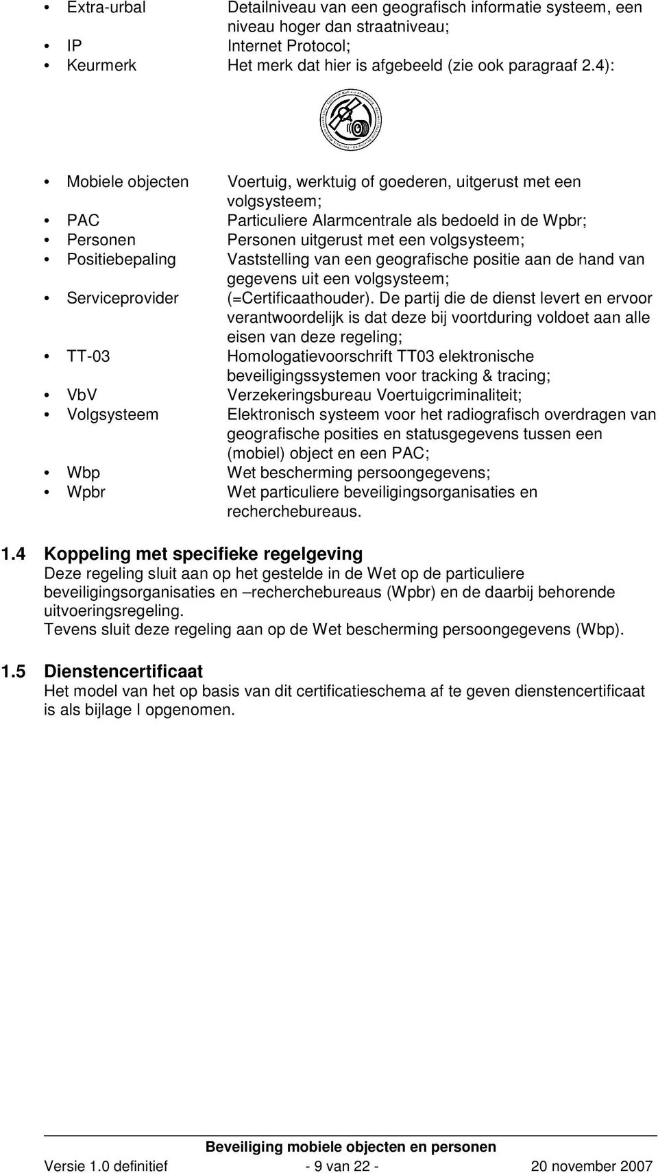 in de Wpbr; Personen uitgerust met een volgsysteem; Vaststelling van een geografische positie aan de hand van gegevens uit een volgsysteem; (=Certificaathouder).