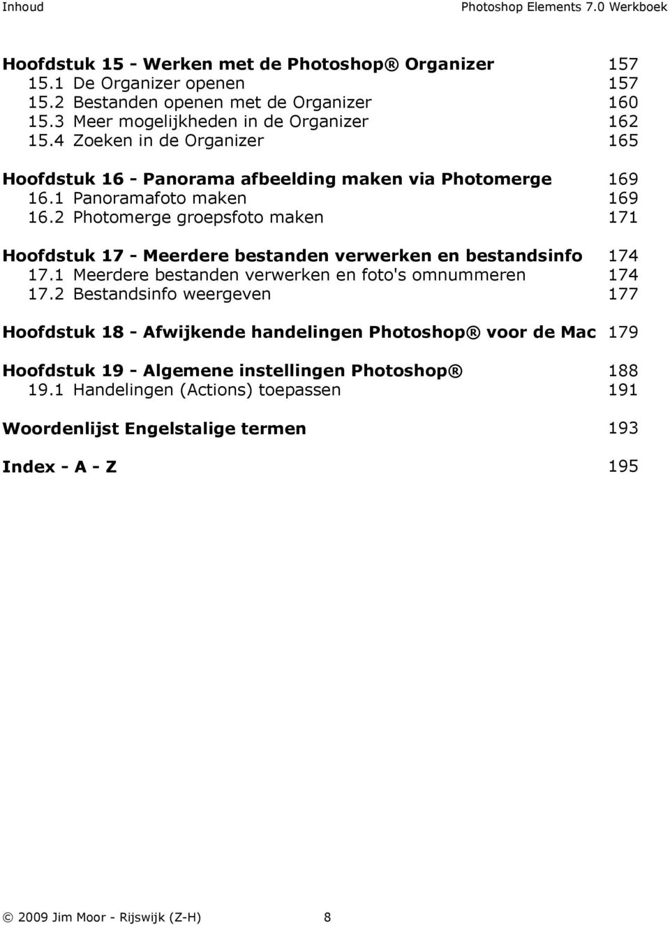 2 Photomerge groepsfoto maken Hoofdstuk 17 - Meerdere bestanden verwerken en bestandsinfo 17.1 Meerdere bestanden verwerken en foto's omnummeren 17.