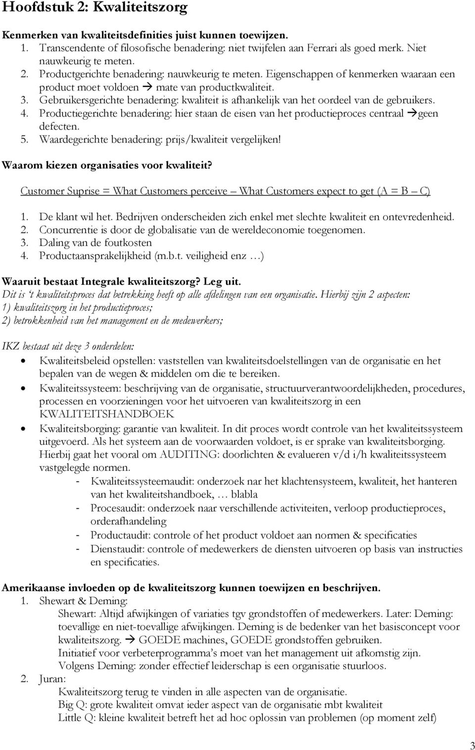 Gebruikersgerichte benadering: kwaliteit is afhankelijk van het oordeel van de gebruikers. 4. Productiegerichte benadering: hier staan de eisen van het productieproces centraal geen defecten. 5.