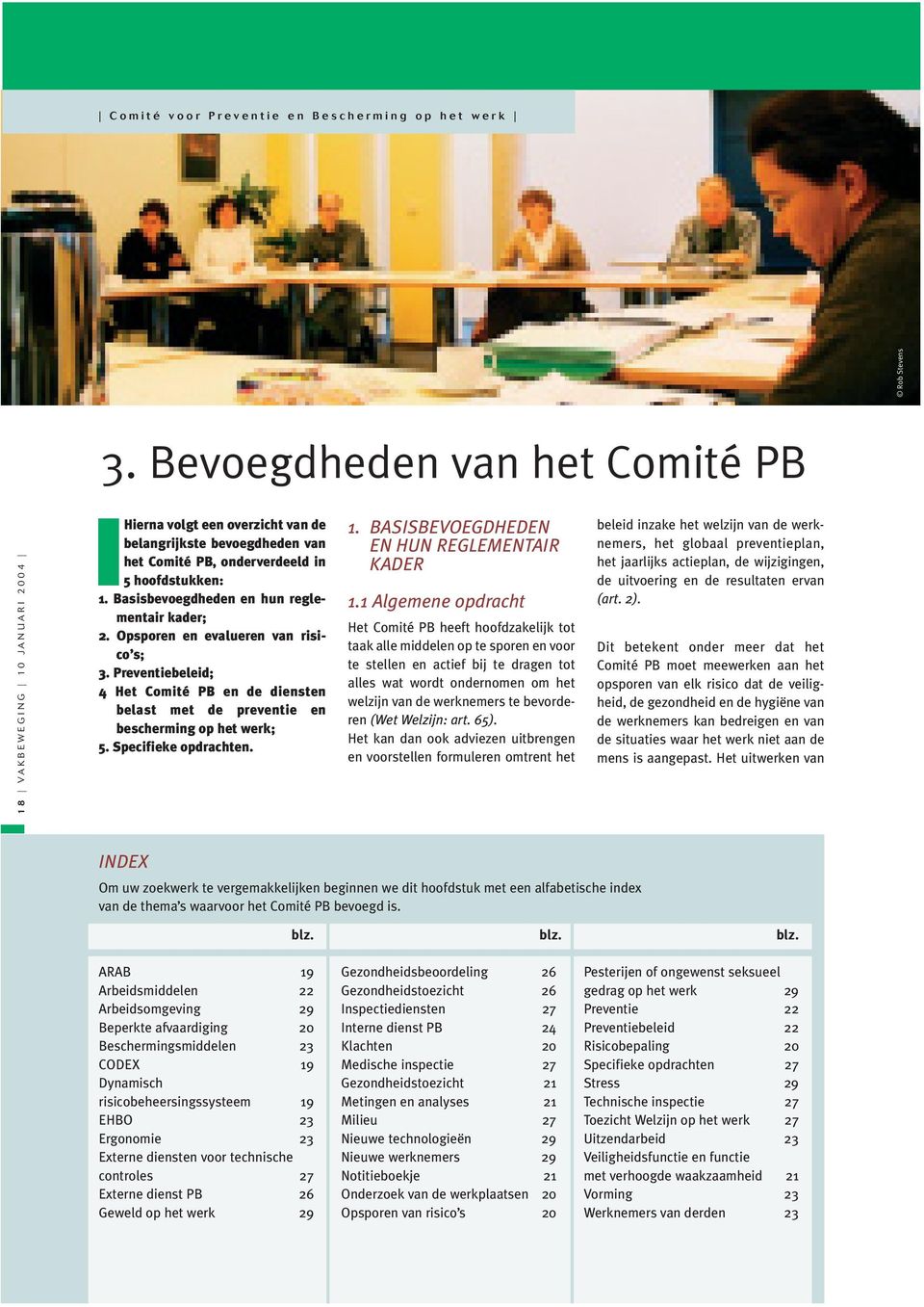 Opsporen en evalueren van risico s; 3. Preventiebeleid; 4 Het Comité PB en de diensten belast met de preventie en bescherming op het werk; 5. Specifieke opdrachten. 1.