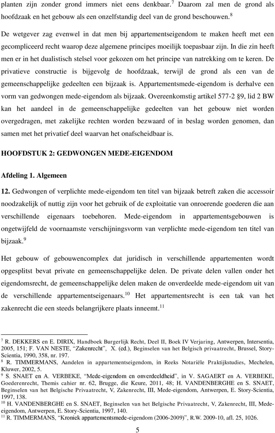 In die zin heeft men er in het dualistisch stelsel voor gekozen om het principe van natrekking om te keren.