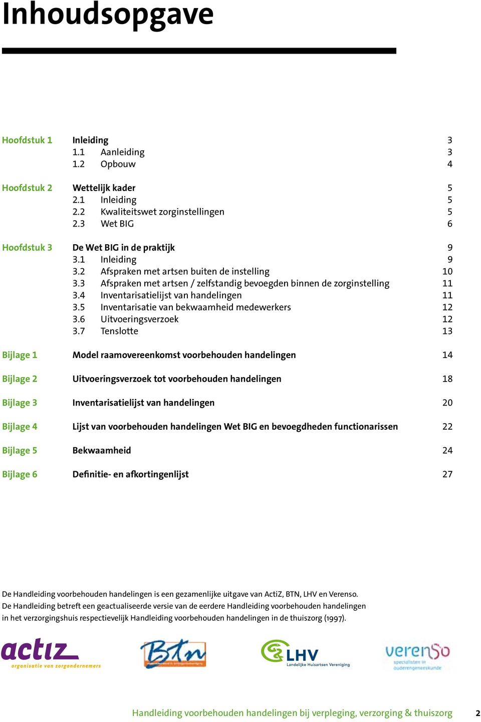 4 Inventarisatielijst van handelingen 11 3.5 Inventarisatie van bekwaamheid medewerkers 12 3.6 Uitvoeringsverzoek 12 3.