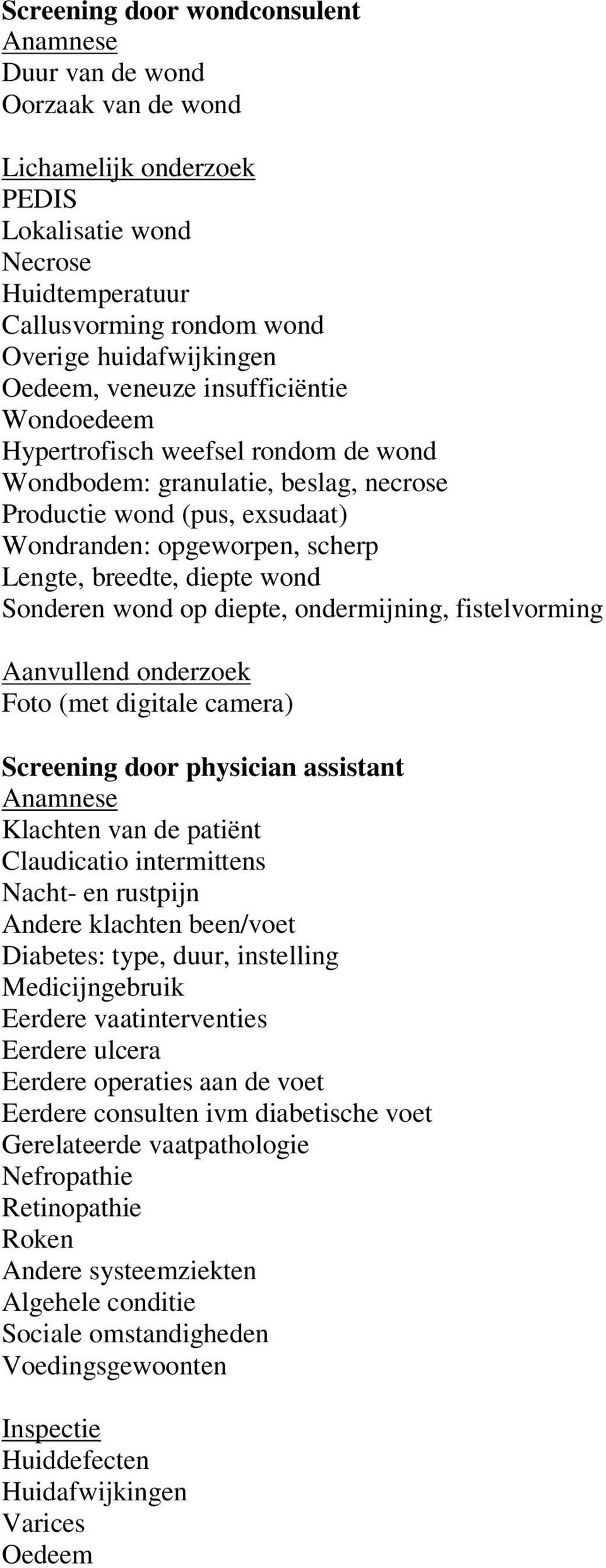 diepte wond Sonderen wond op diepte, ondermijning, fistelvorming Aanvullend onderzoek Foto (met digitale camera) Screening door physician assistant Anamnese Klachten van de patiënt Claudicatio