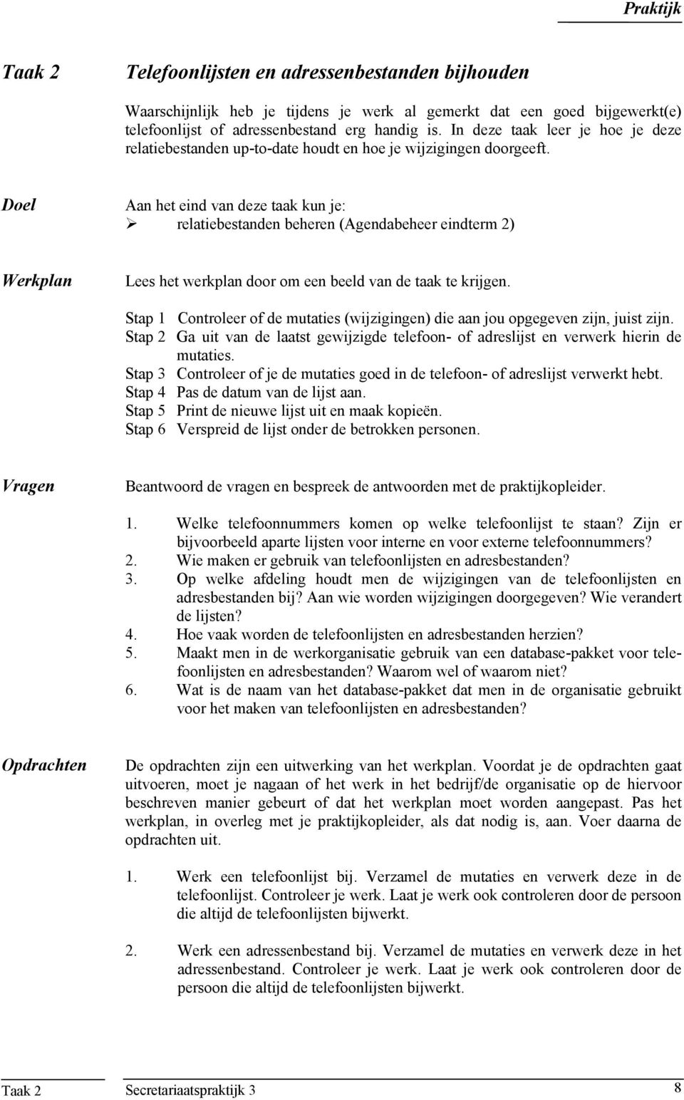 Doel Aan het eind van deze taak kun je: relatiebestanden beheren (Agendabeheer eindterm 2) Werkplan Lees het werkplan door om een beeld van de taak te krijgen.