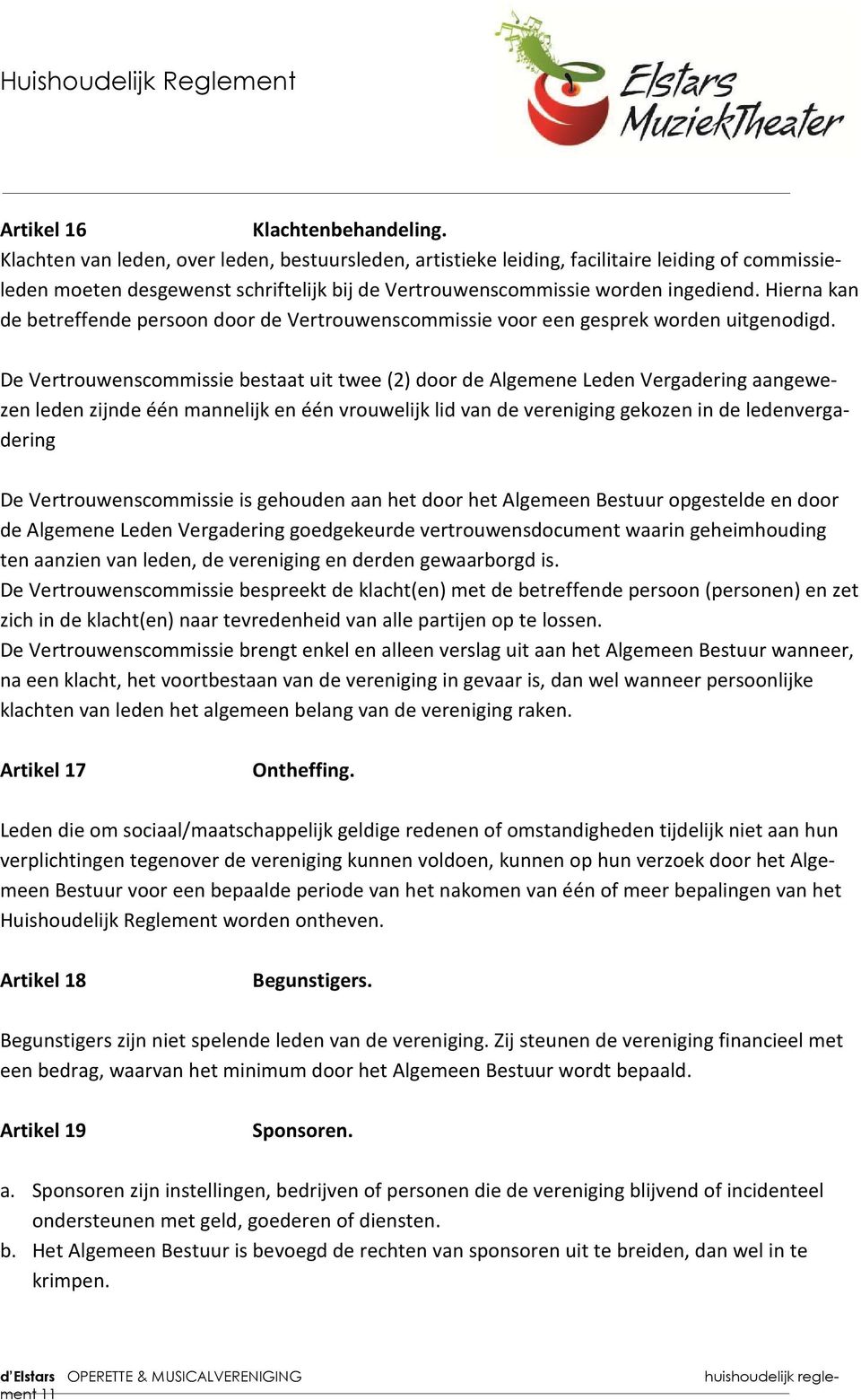 Hierna kan de betreffende persoon door de Vertrouwenscommissie voor een gesprek worden uitgenodigd.